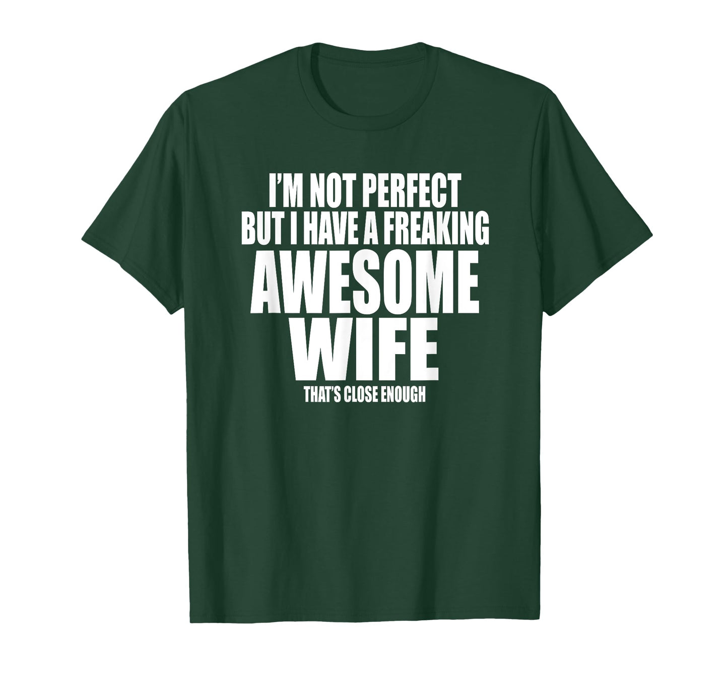 I'M NOT PERFECT BUT I HAVE A FREAKING AWESOME WIFE Funny T-Shirt