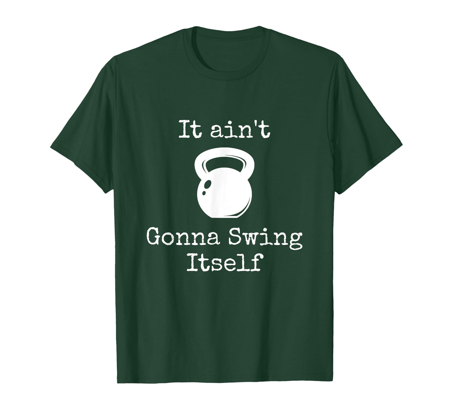 It ain't Gonna Swing Itself Kettlebell Funny Workout T-Shirt