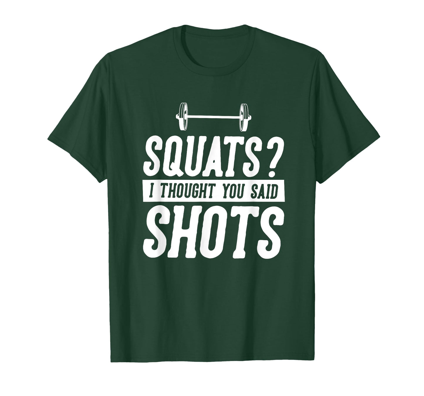 Funny Gym Workout Humor Squats Thought You Said Shots Gag T-Shirt