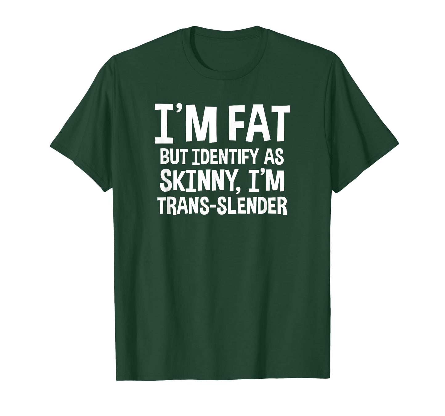 I'm Fat But Identify As Skinny I'm Trans-Slender T-Shirt