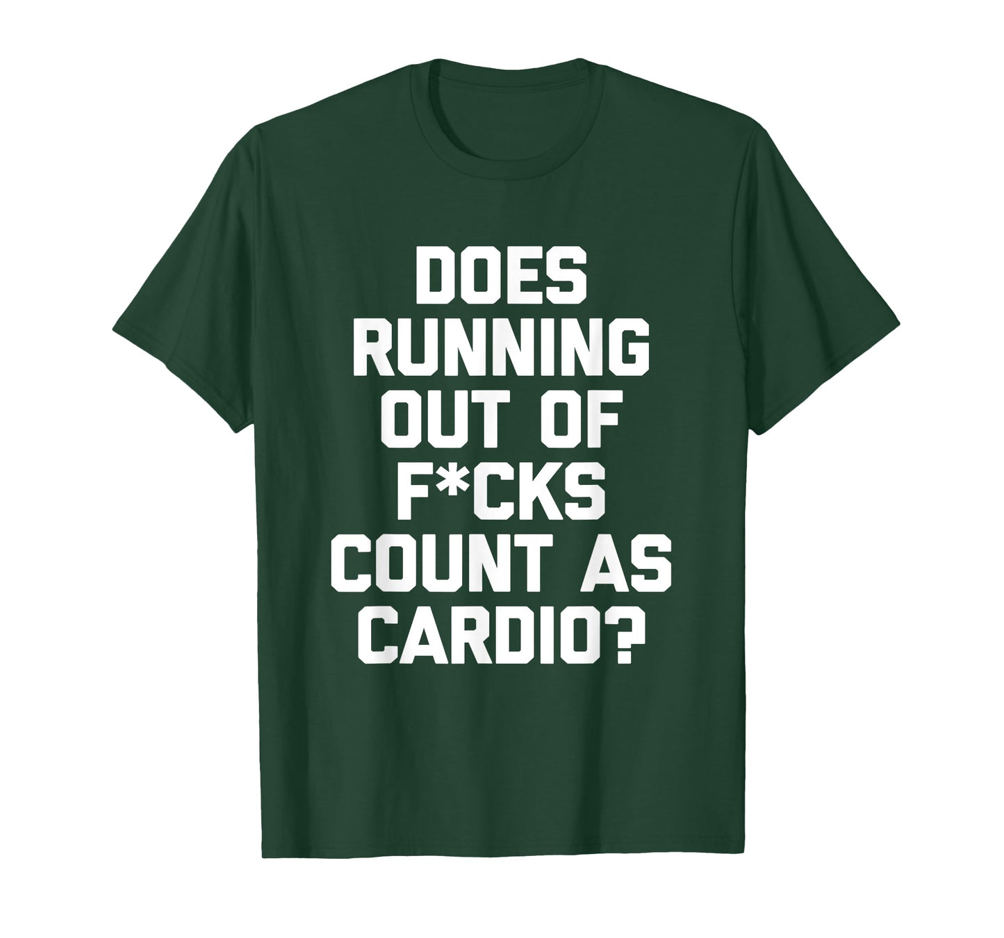 Does Running Out Of Fucks Count As Cardio? T-Shirt funny gym T-Shirt