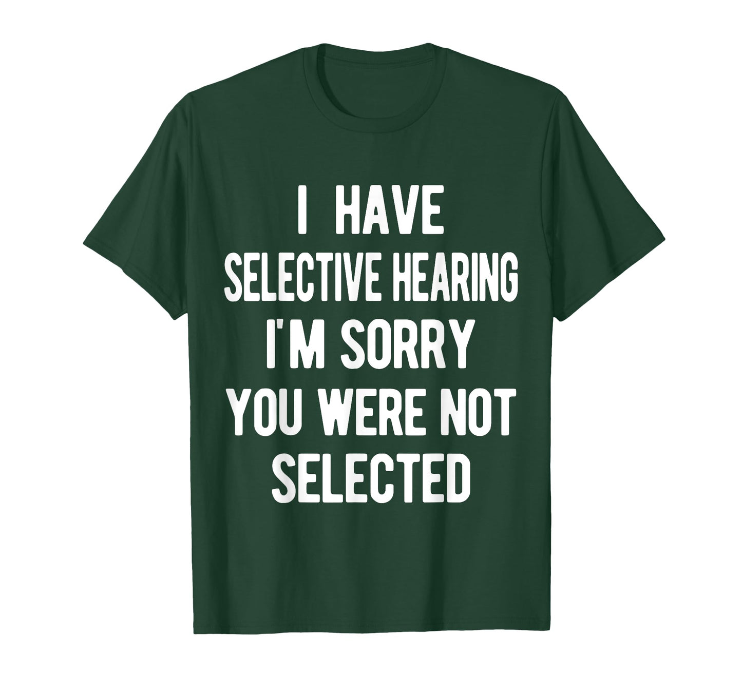I Have Selective Hearing, Sorry You Weren't Selected, funny T-Shirt