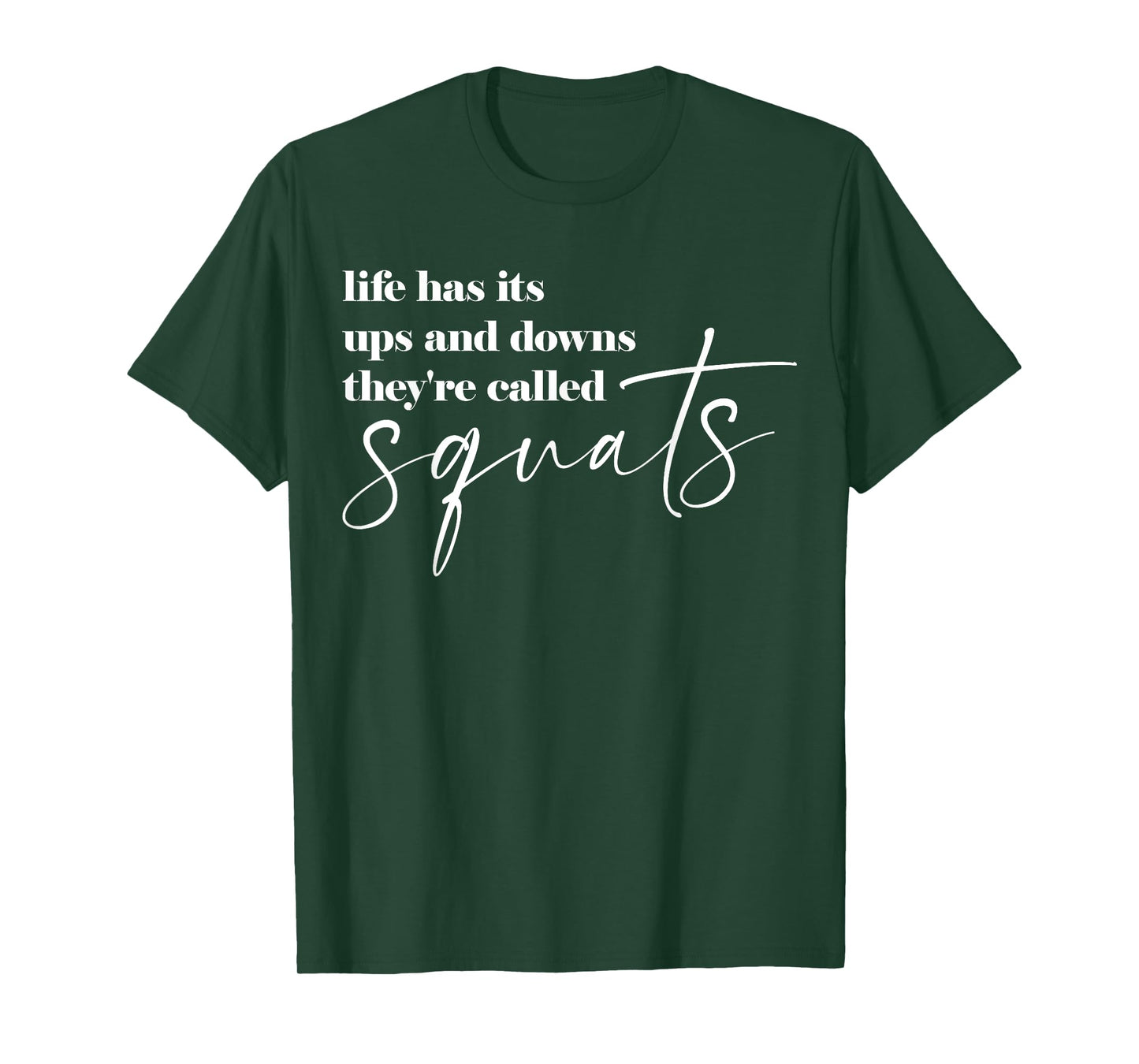 Life Has Its Ups And Downs They're Called Squats T-Shirt