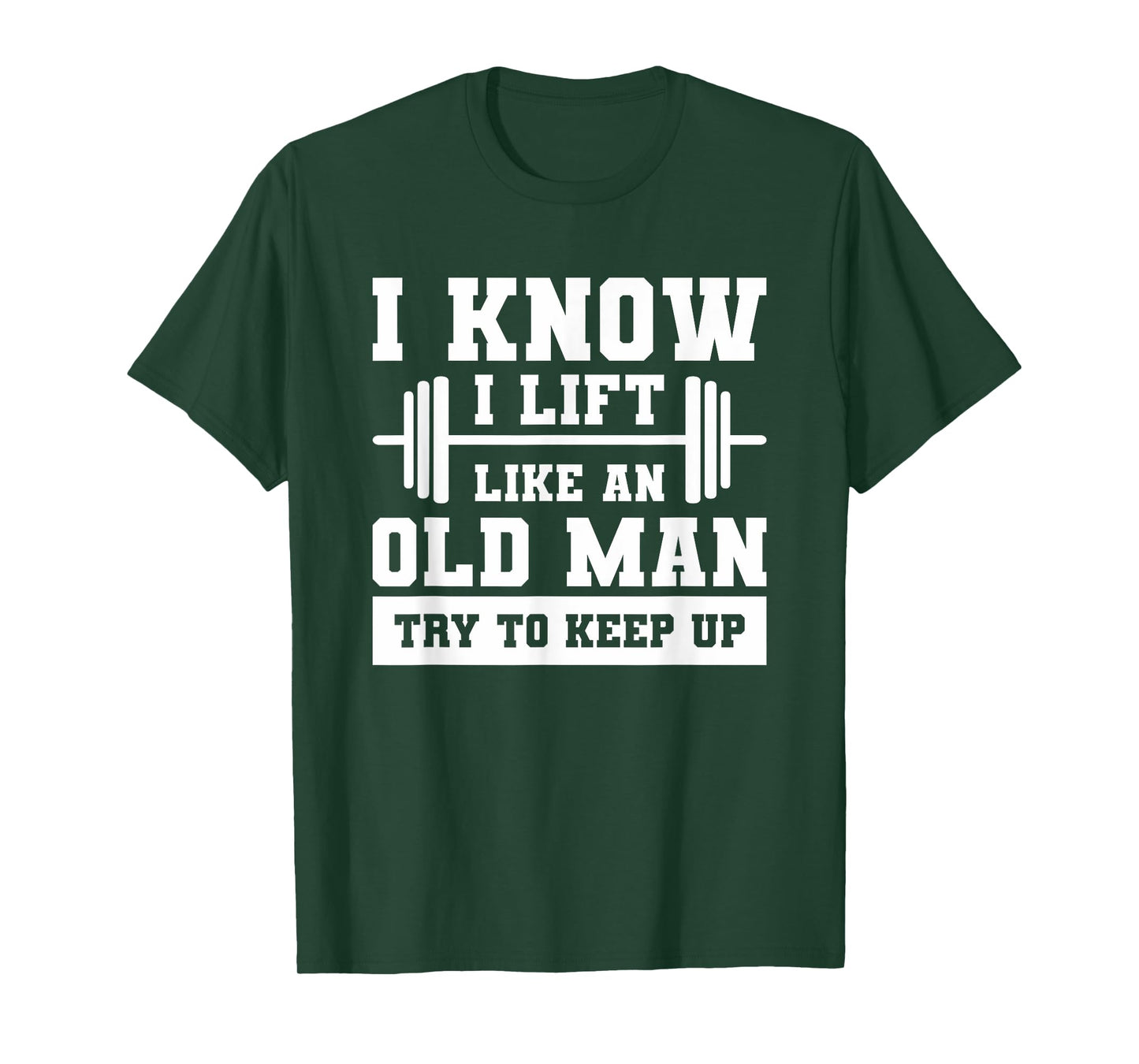 I Know I Lift Like An Old Man Try To Keep Up Weightlifting T-Shirt