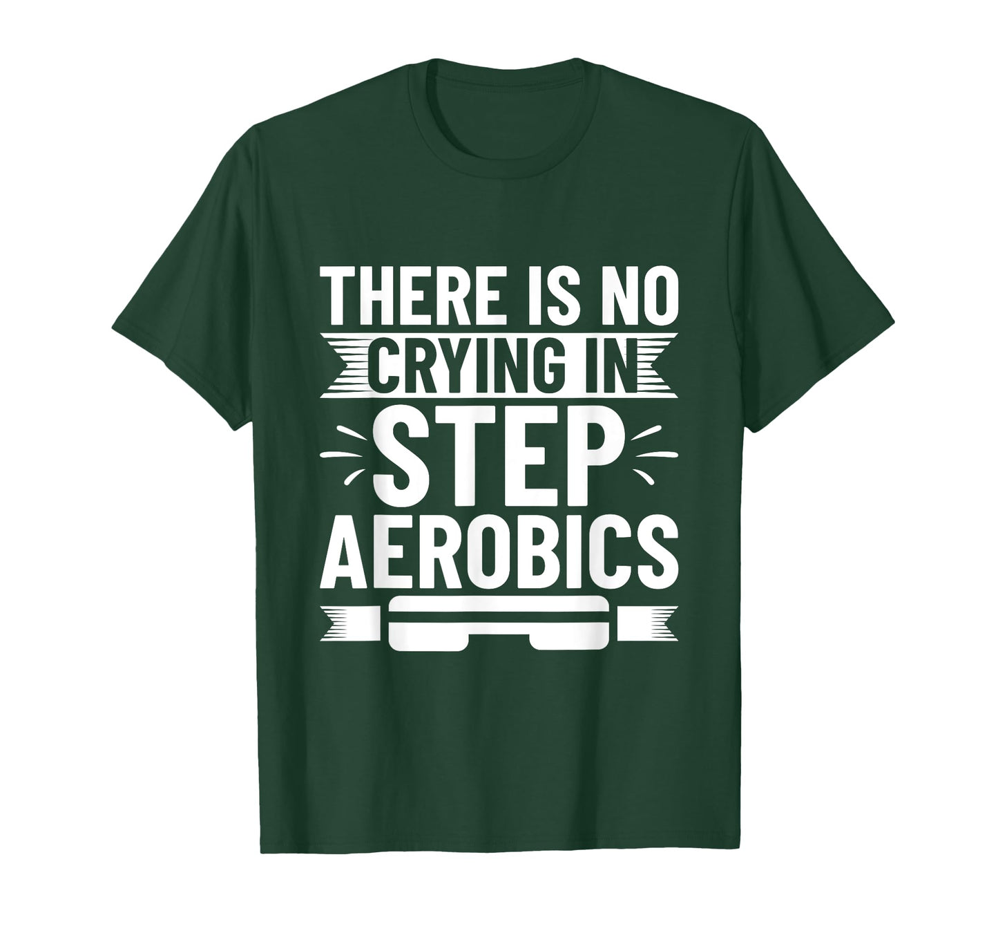 There Is No Crying In Step Aerobics - Step Aerobics T-Shirt