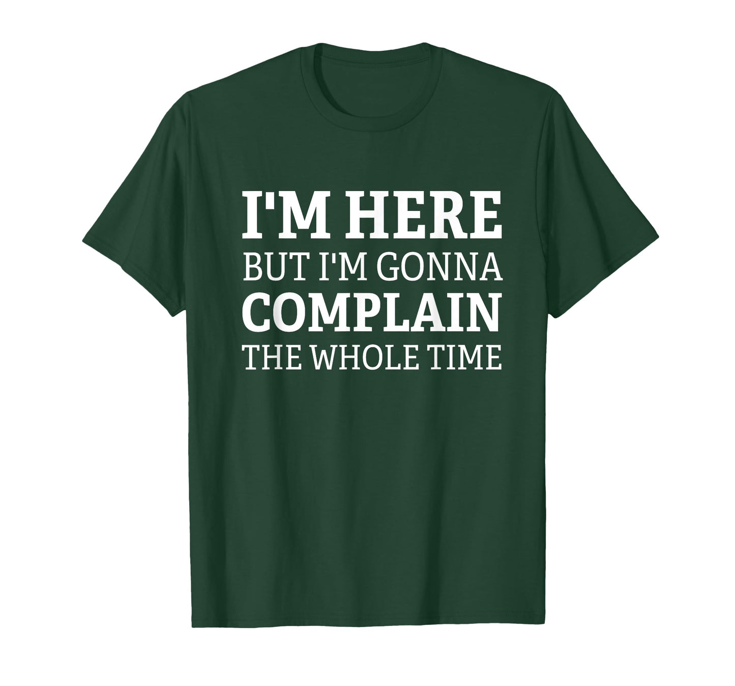 I'm here but I'm gonna complain the whole time funny design T-Shirt