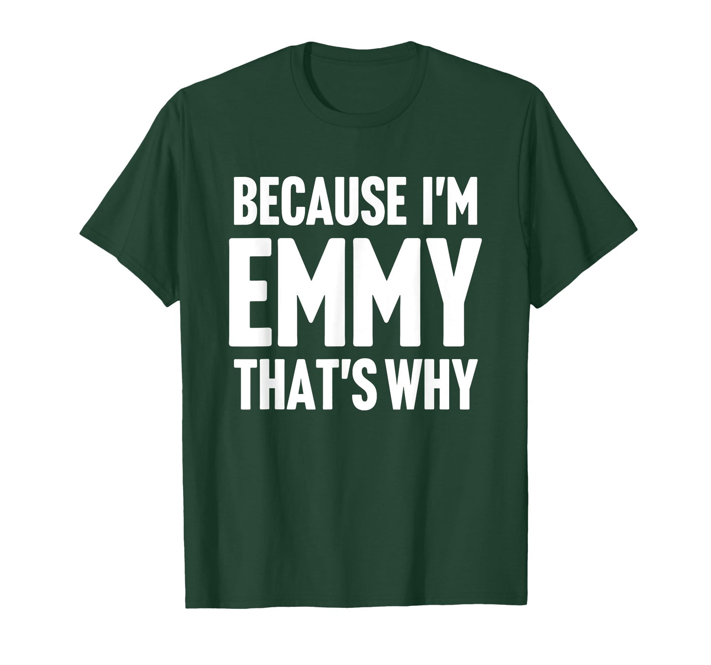 Because I'm Emmy That's Why Am Personalized Name T-Shirt