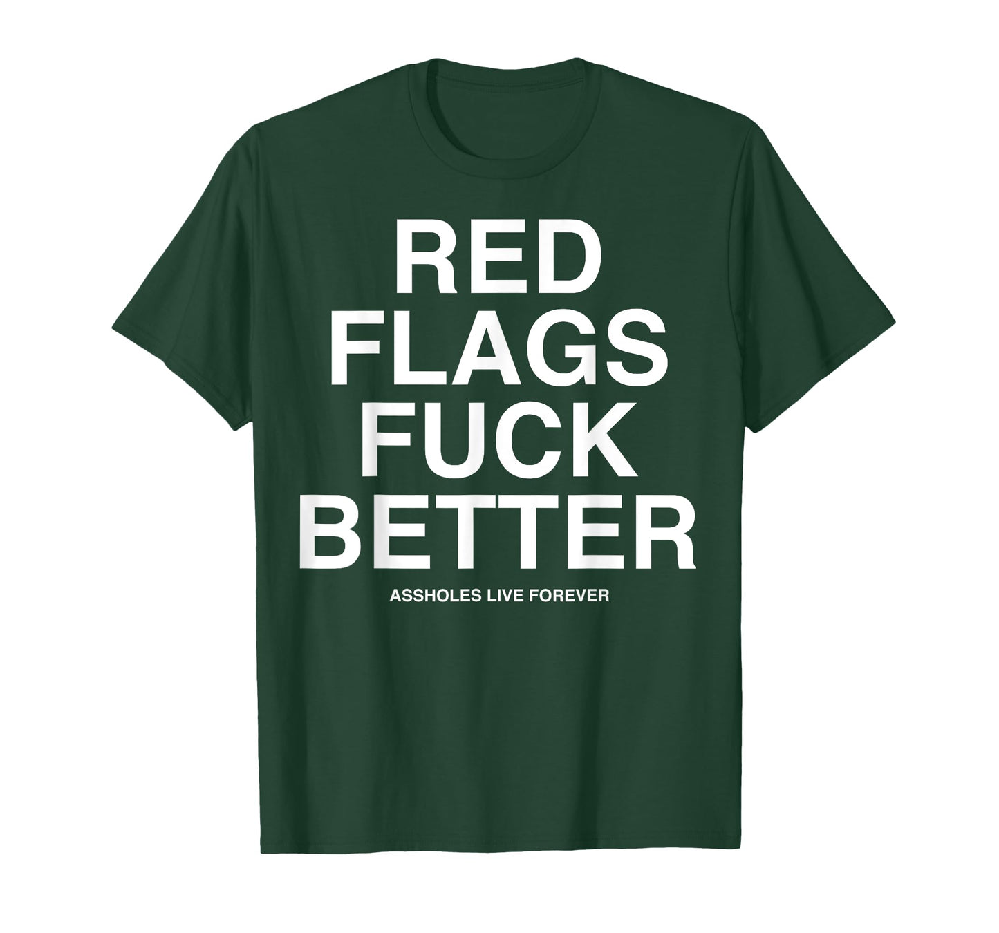 Red Flags Fuck Better Assholes-Life Forever Funny Sarcasm T-Shirt