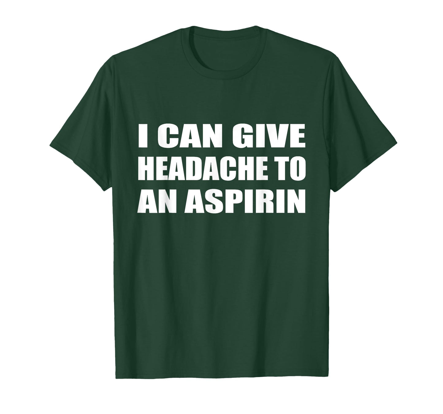 I Can Give Headache To An Aspirin Humor Sarcastic T-Shirt