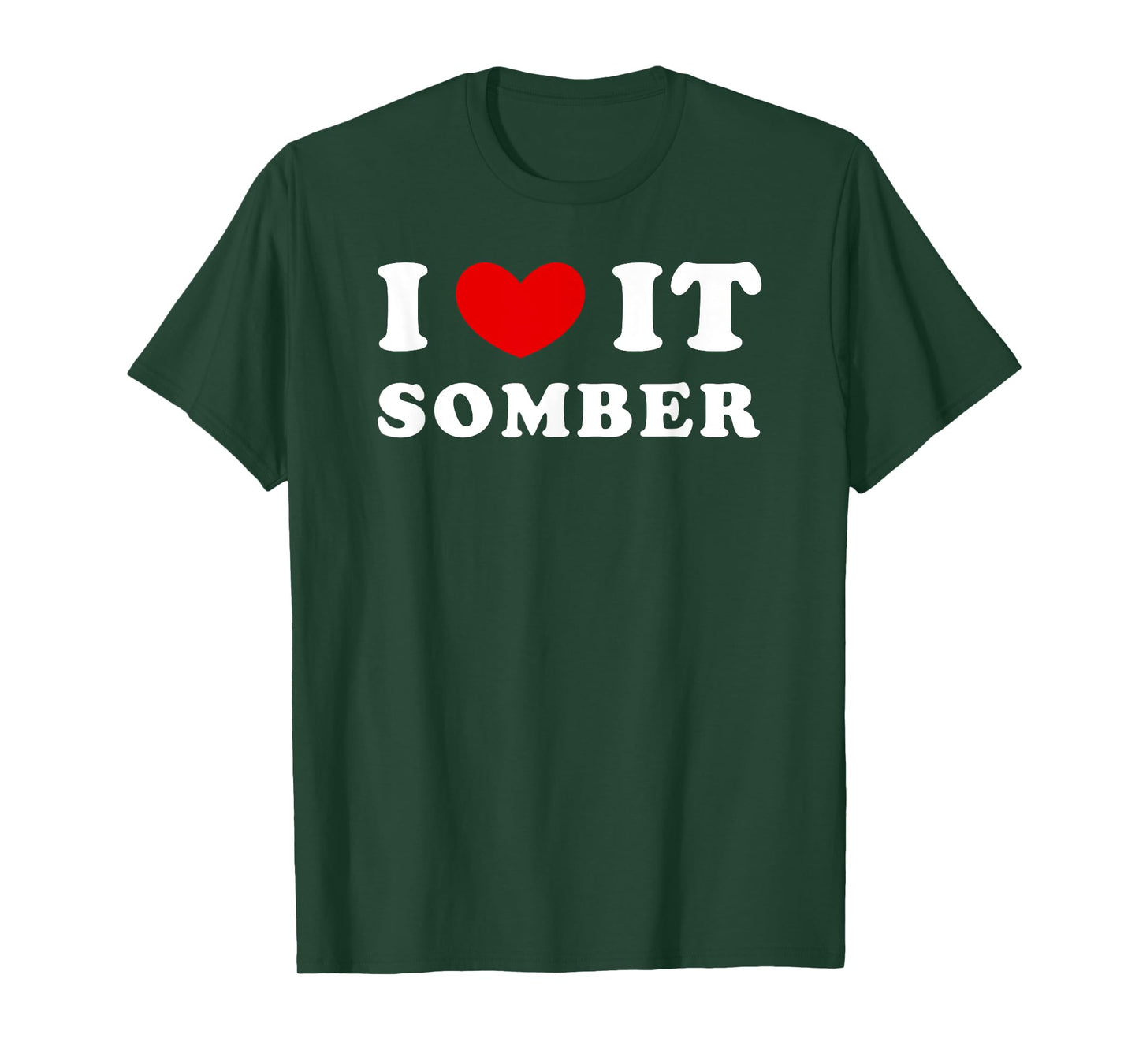 I Love It Somber, I Heart It Somber T-Shirt