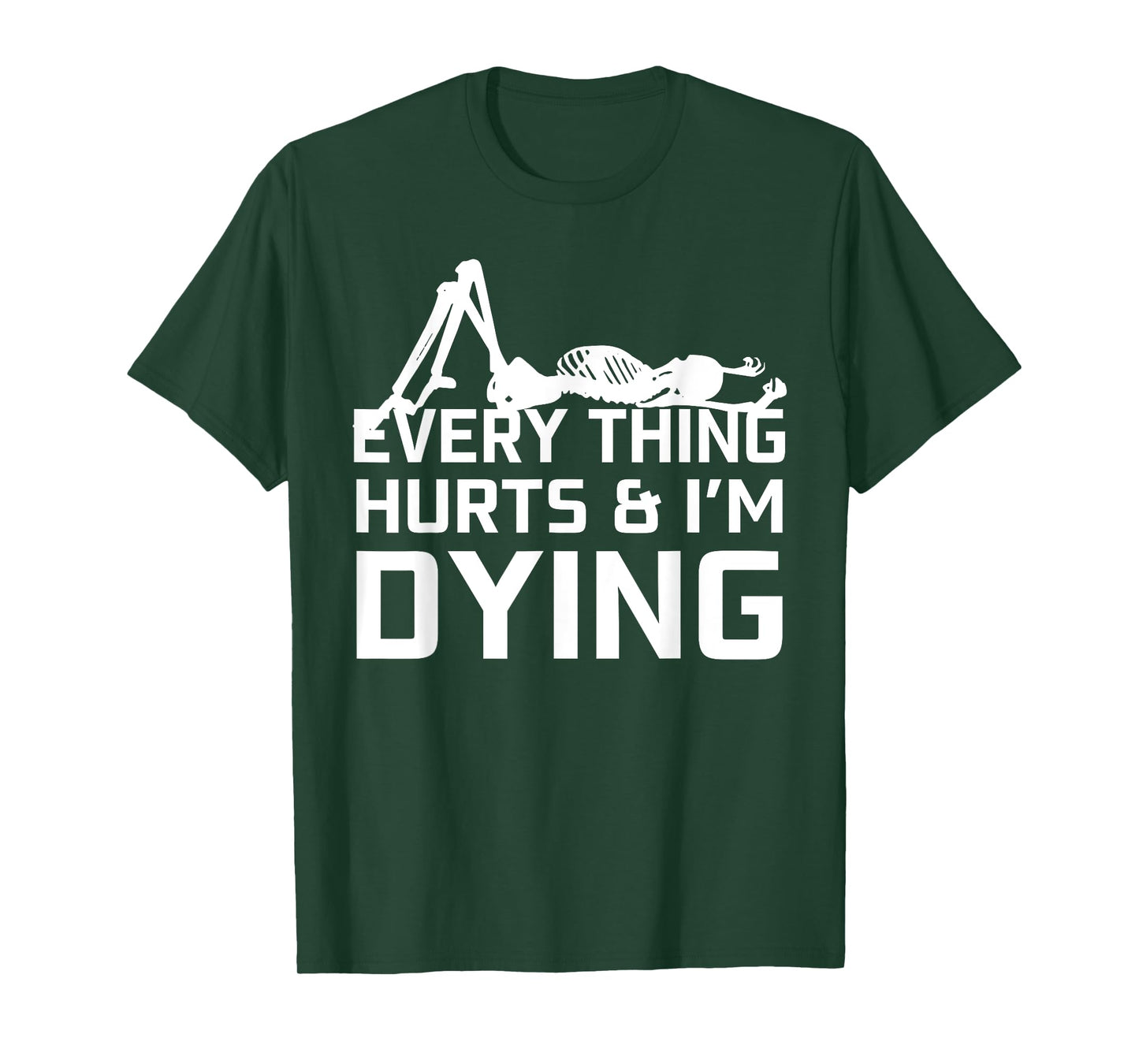 Everything Hurts & I'm Dying - Workout funny Skeleton T-Shirt
