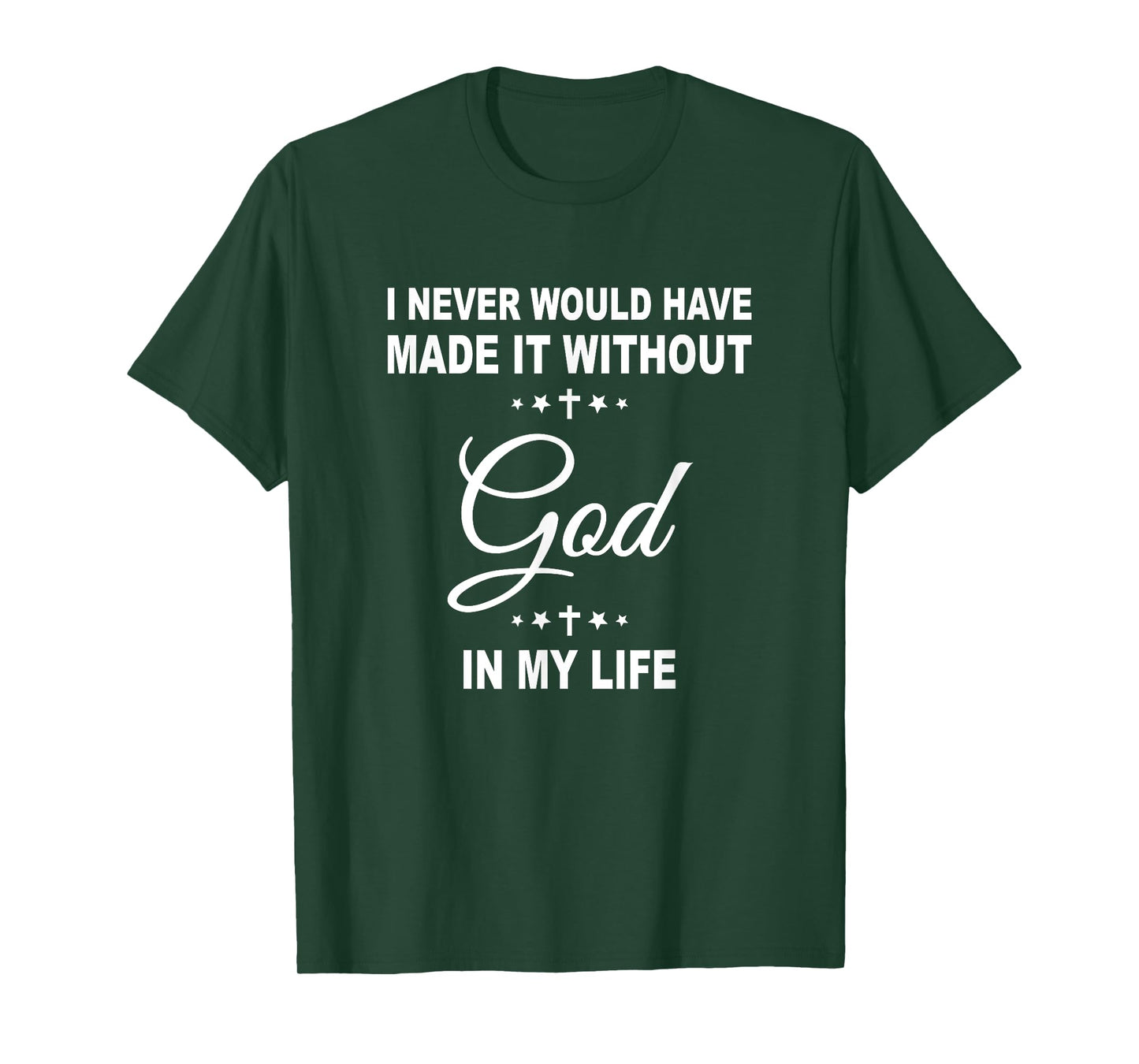 I Never Would Have Made It Without God In My Life Jesus T-Shirt