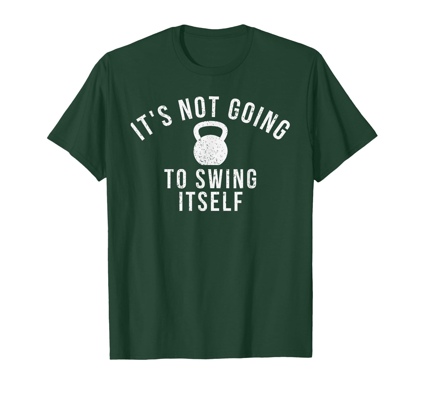 It's not going to swing itself kettlebell workout and lover T-Shirt