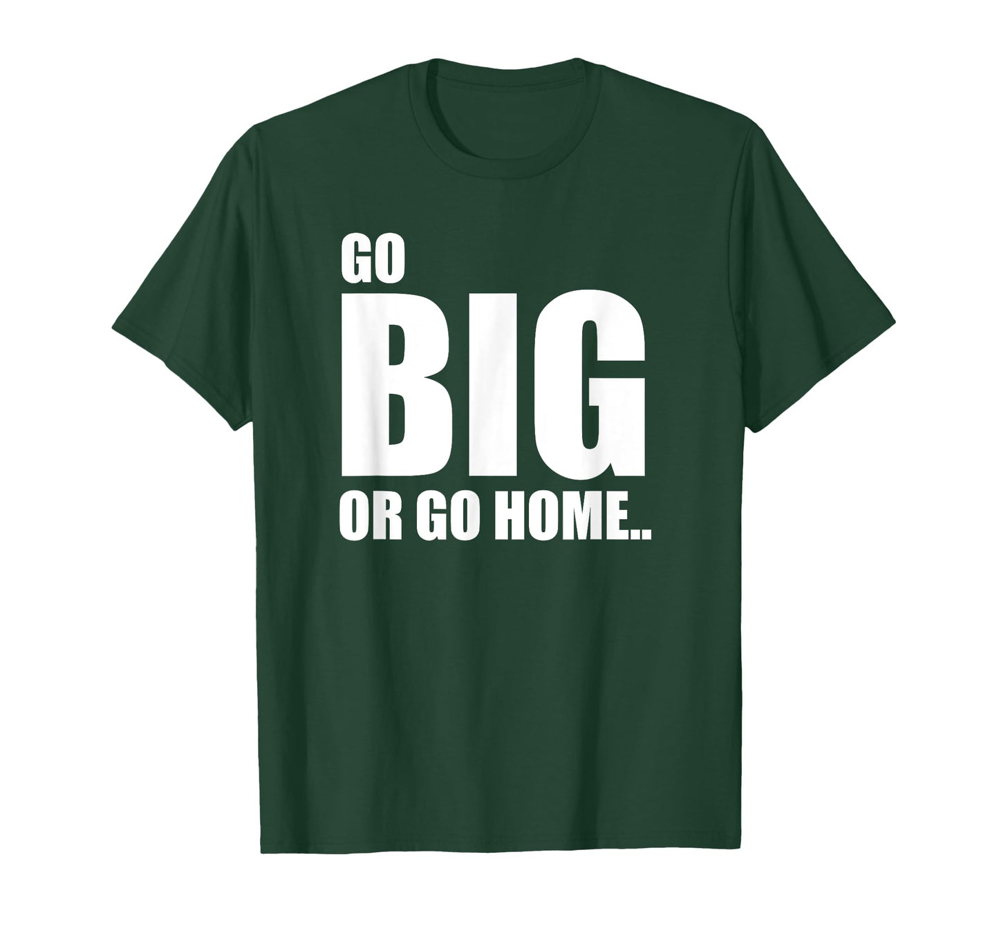 GO BIG OR GO HOME FUNNY TEE SHIRT SPORTS LOVERS T-Shirt