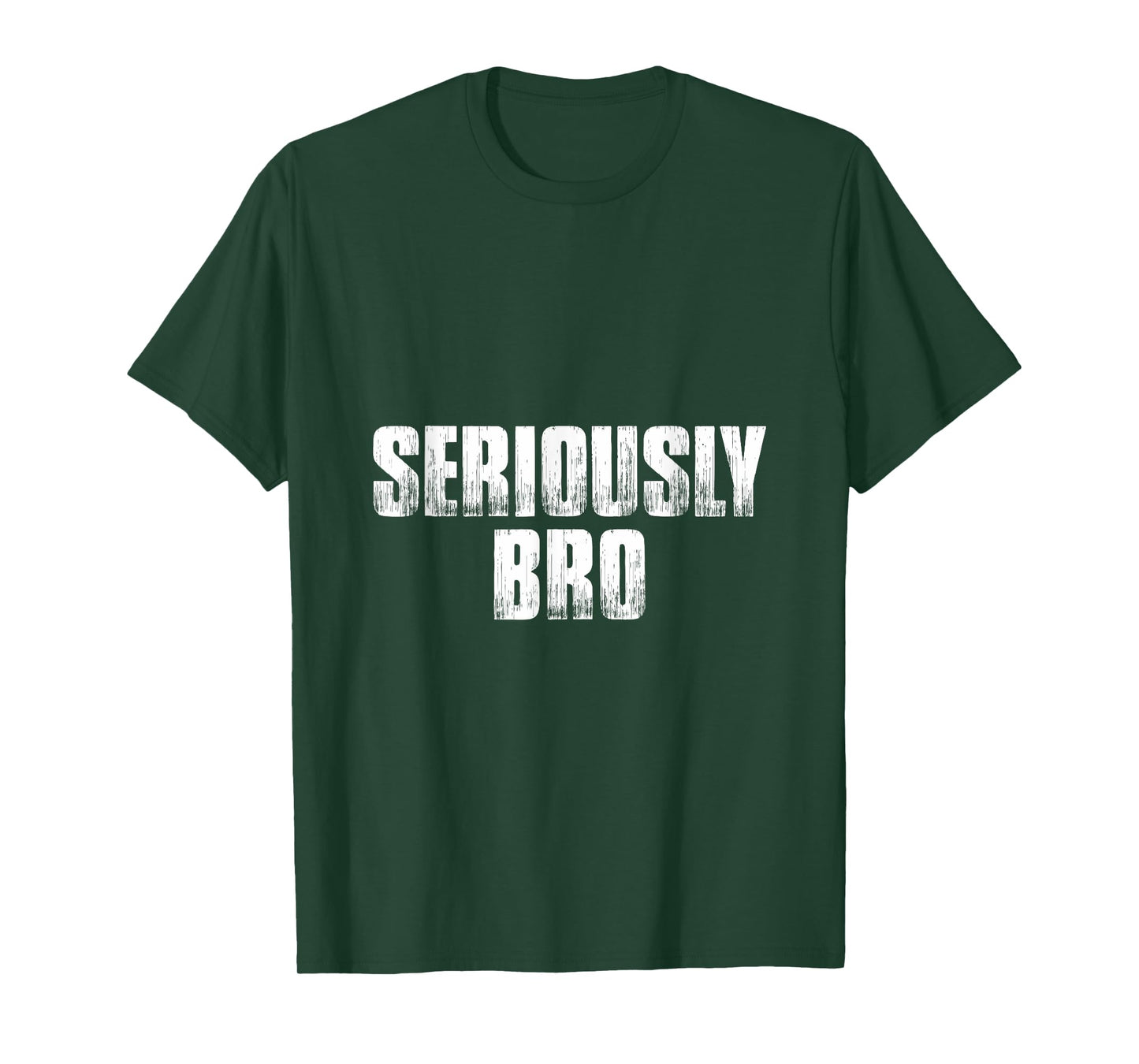 T shirt that says Seriously Bro. Fun Tee's bro T-Shirt