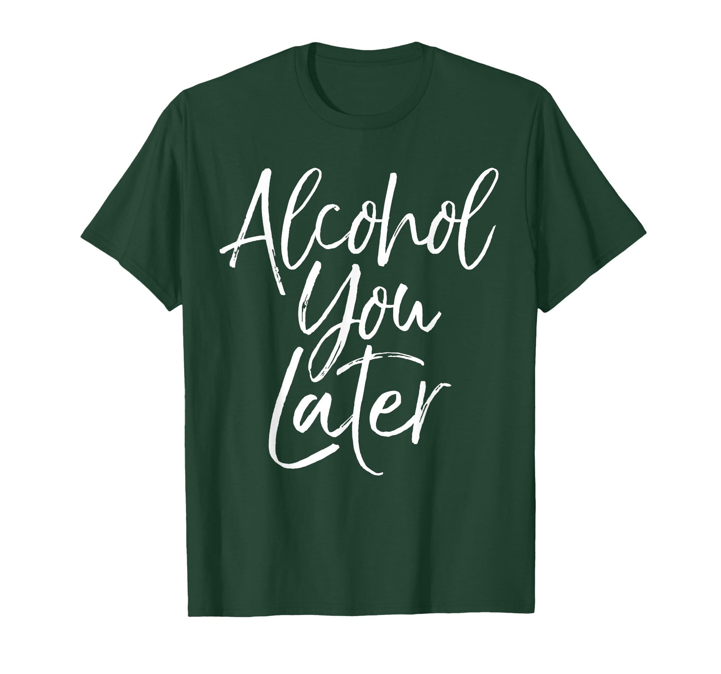Alcohol You Later Shirt Funny Beer Pun Call You Drinking Tee T-Shirt