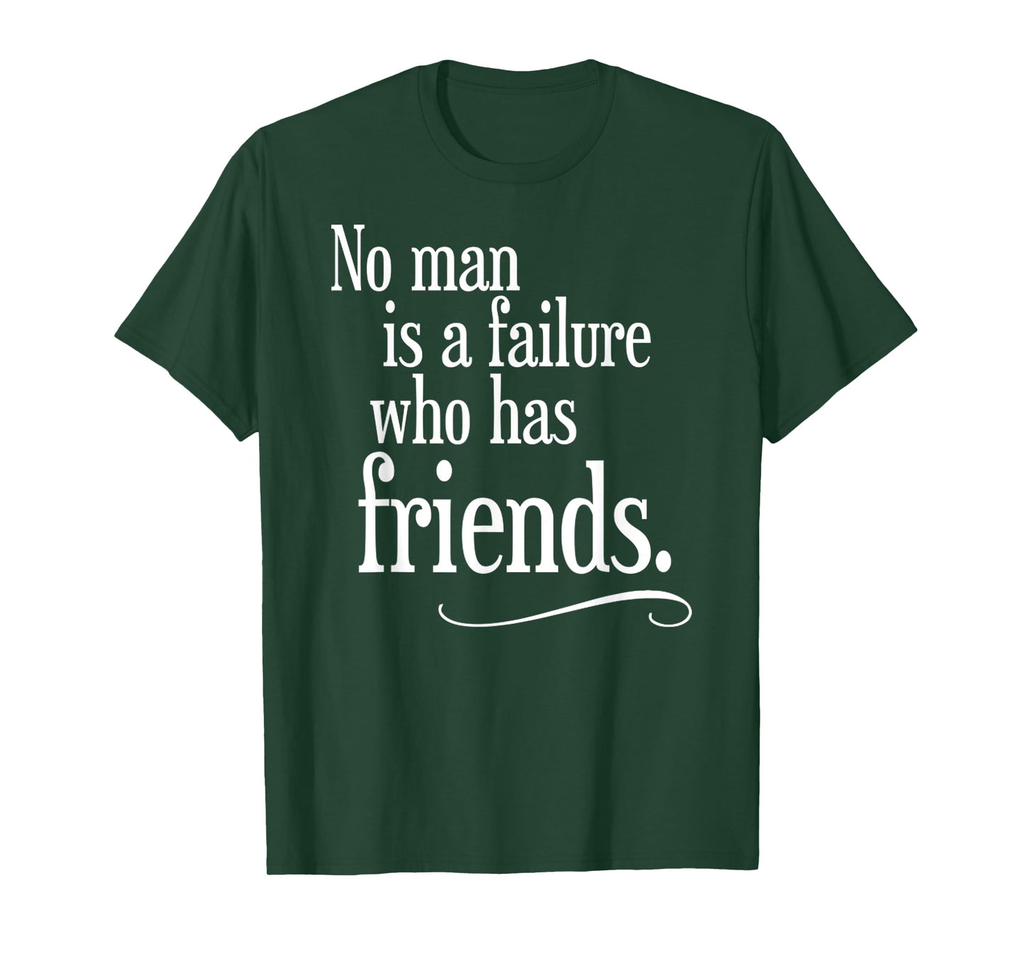 No Man Is A Failure Who Has Friends Funny Saying T-Shirt
