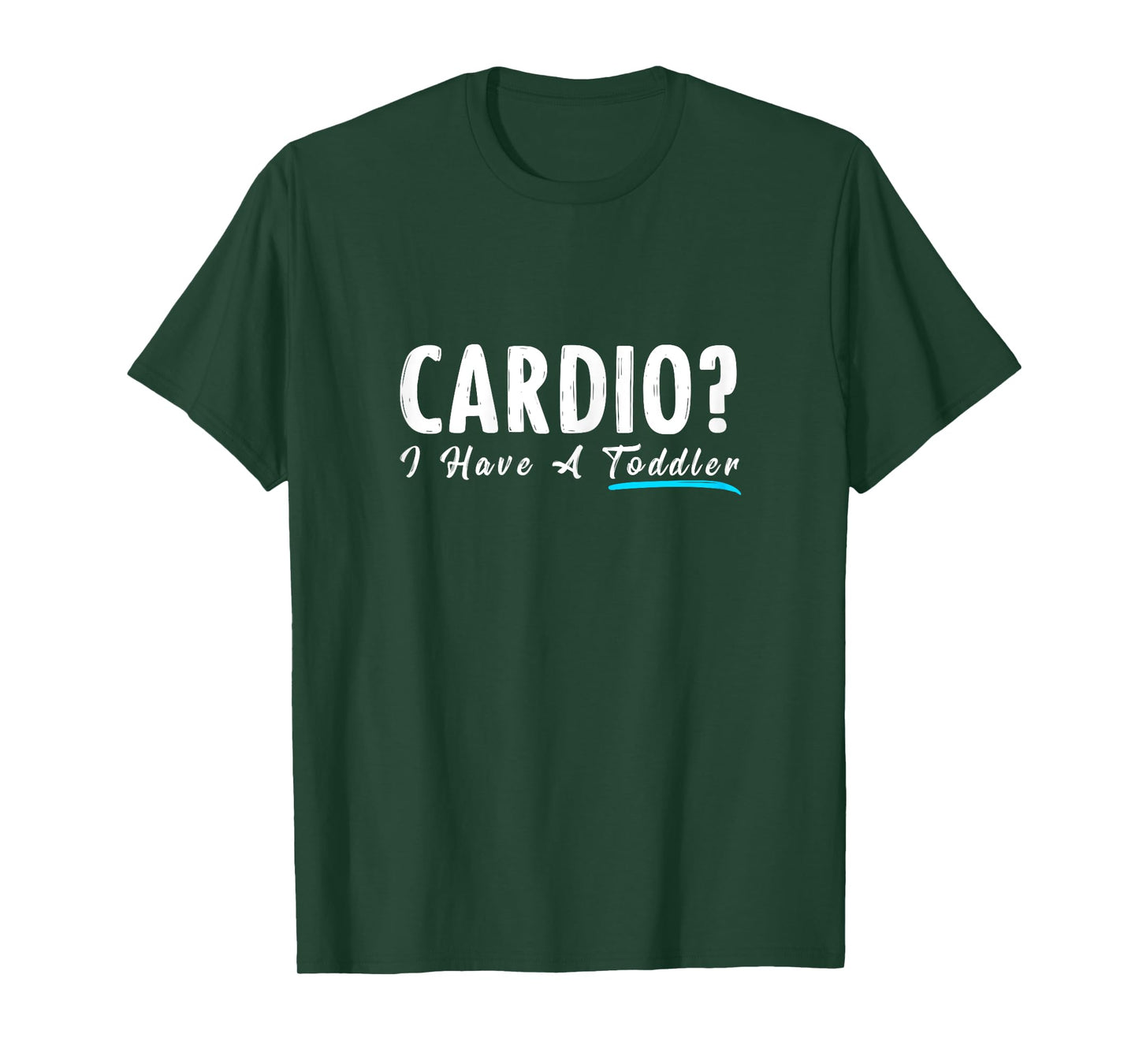 Cardio I Have A Toddler Funny Mom Fitness Workout T-Shirt T-Shirt