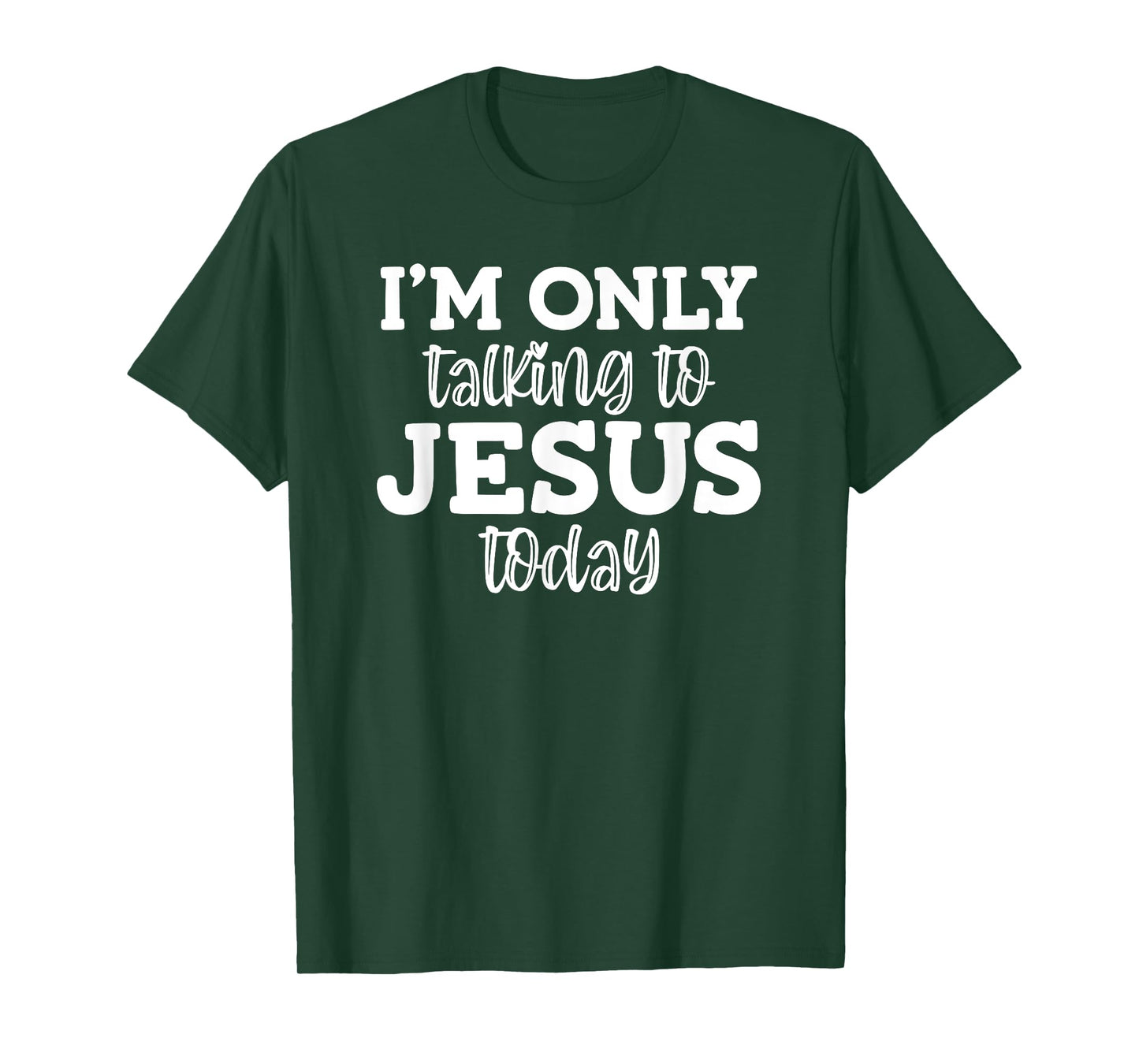 I'm Only Talking To Jesus Today, Funny, Jokes, Sarcastic T-Shirt