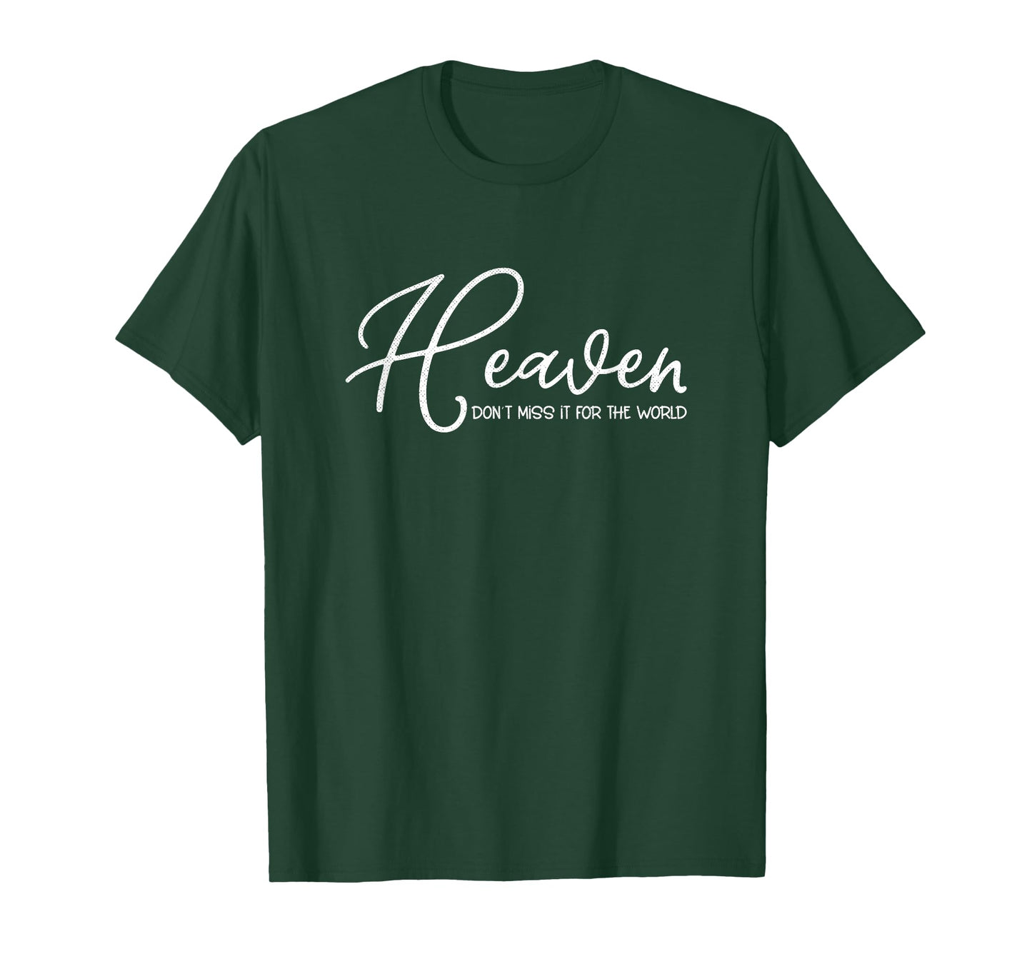 Heaven Don't Miss It for the World Christian T-Shirt