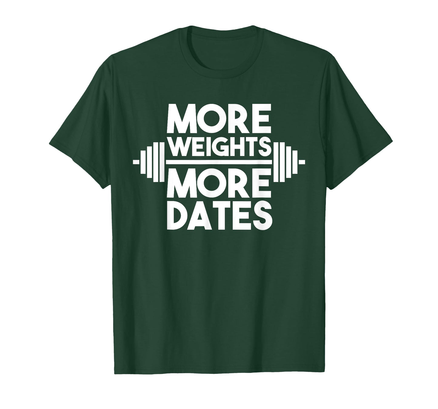 More Weights More Dates: Funny Fitness & Gym T-Shirt