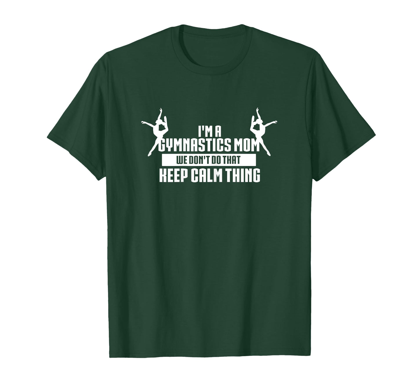 I'm A Gymnastics Mom We Don't Do That Keep Calm Thing T-Shirt