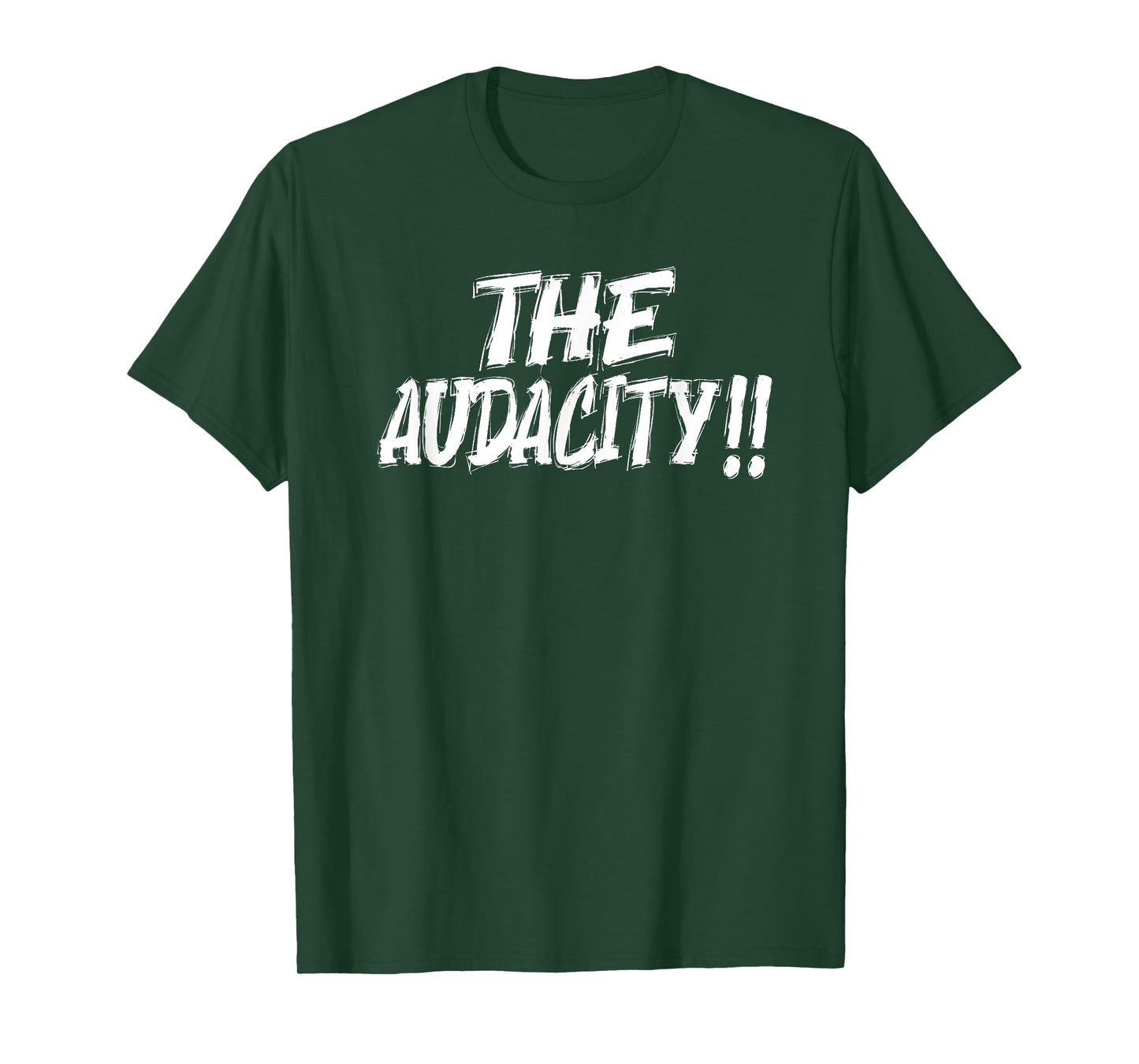 The Audacity - Unisex Graphic Design For Any Occasion T-Shirt
