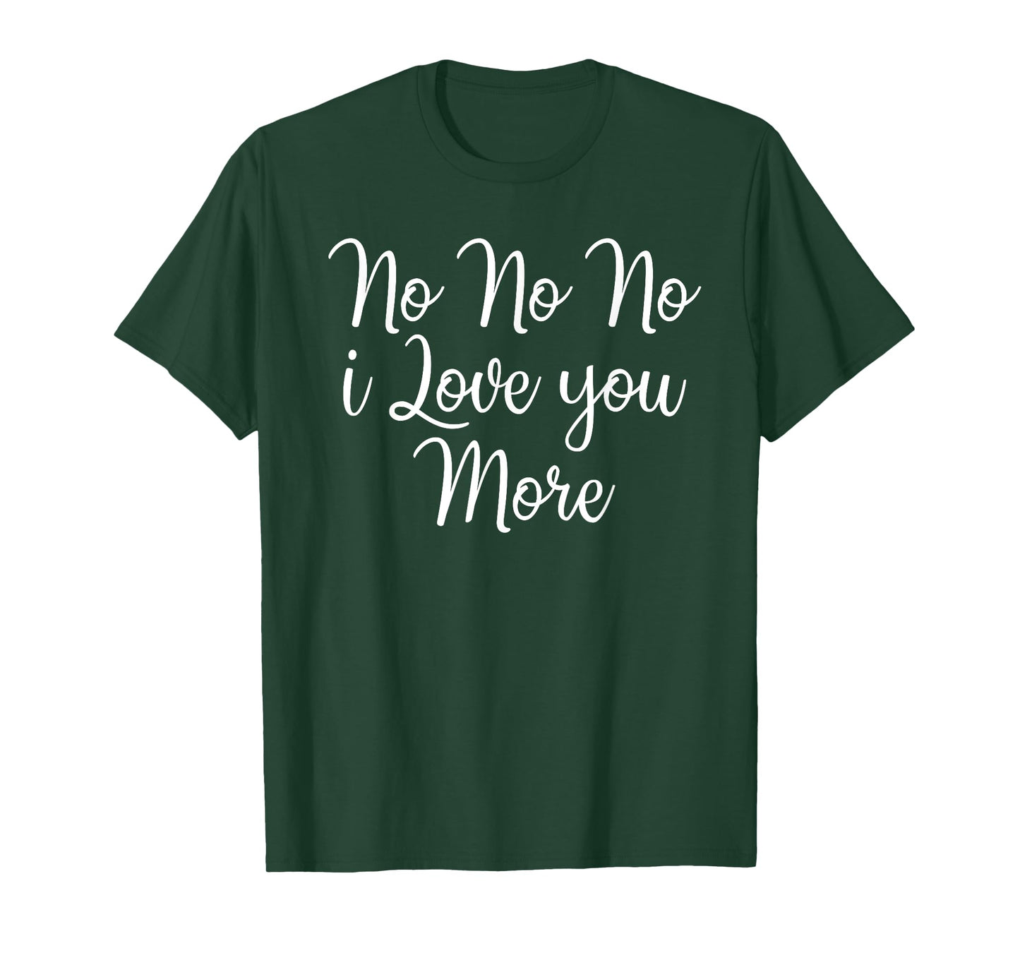 No No No I Love You More Valentine's Day T-Shirt