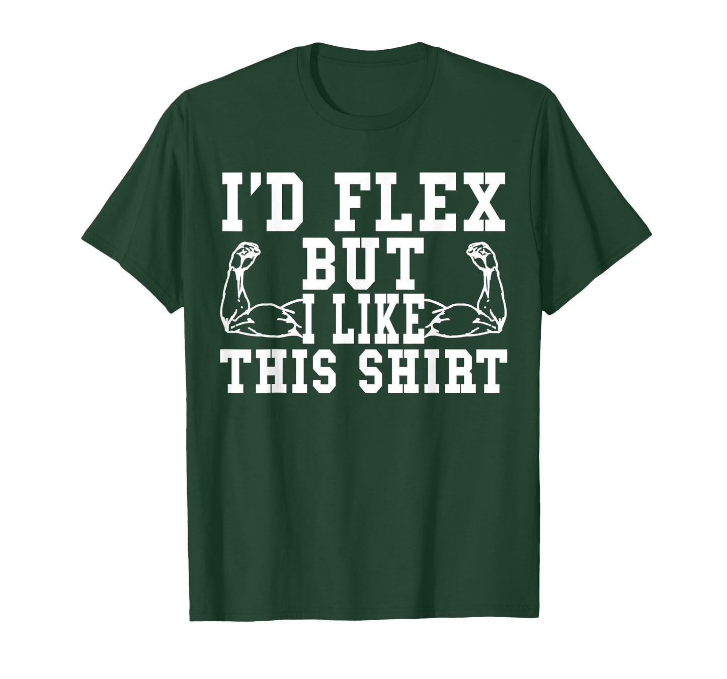 I'd Flex But I Like This Shirt Funny Workout Gift Shirt T-Shirt