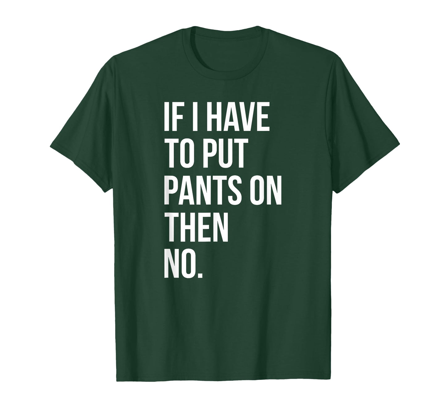 If I Have To Put Pants On Then No Funny T-Shirt Tee T-Shirt
