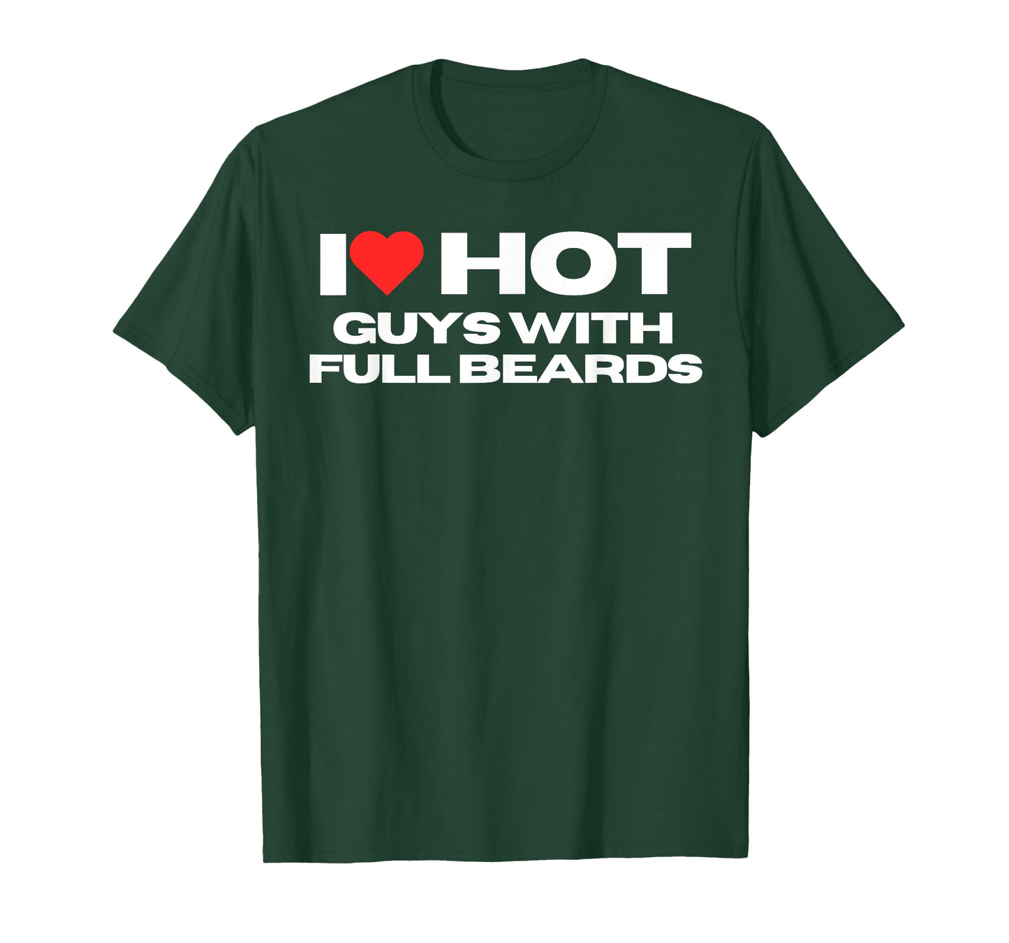 I Love Hot Guys With Full Beards Funny Mom Wife Girlfriend T-Shirt