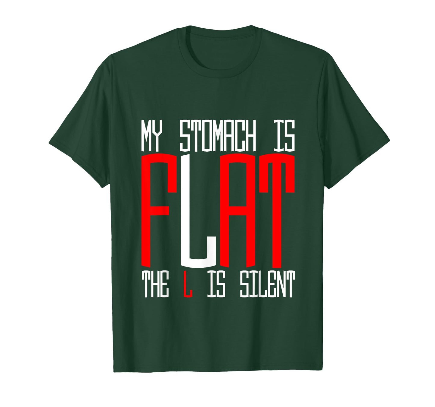 My Stomach Is Flat, The L Is Silent - T-Shirt