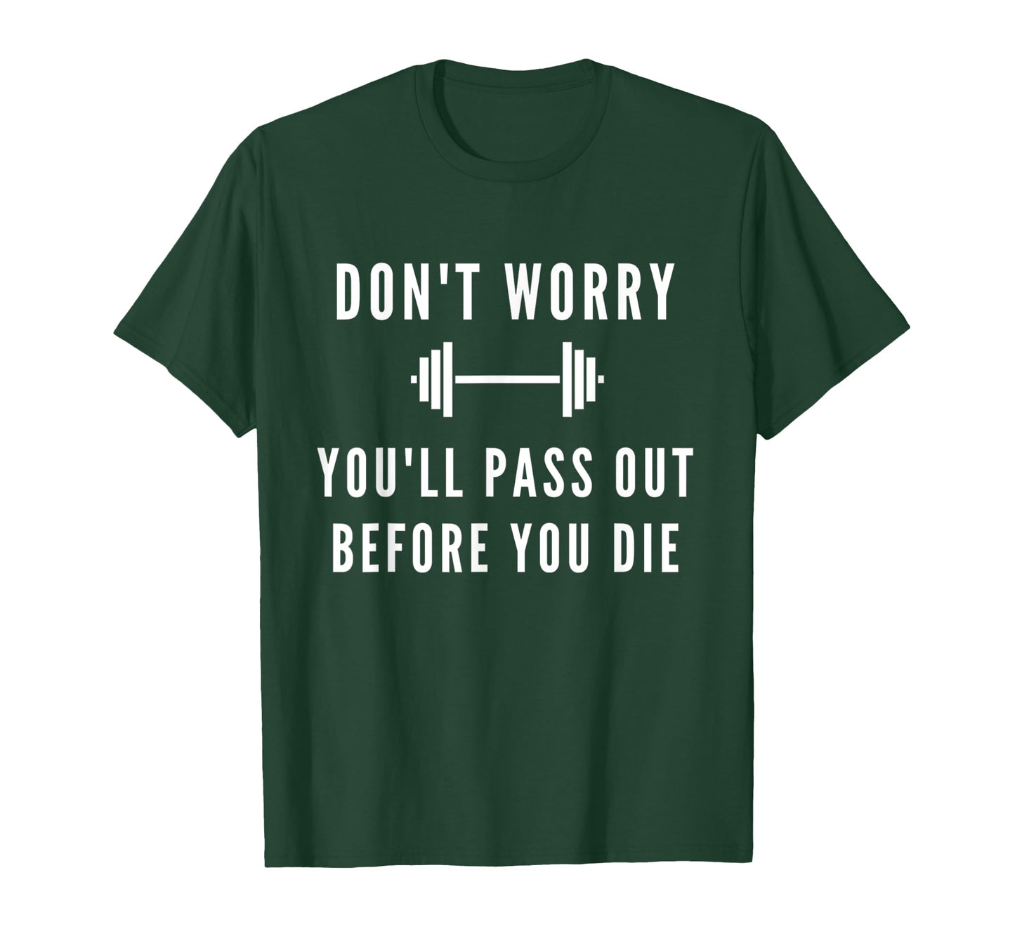 Don't Worry You'll Pass Out Before You Die Fitness T-Shirt