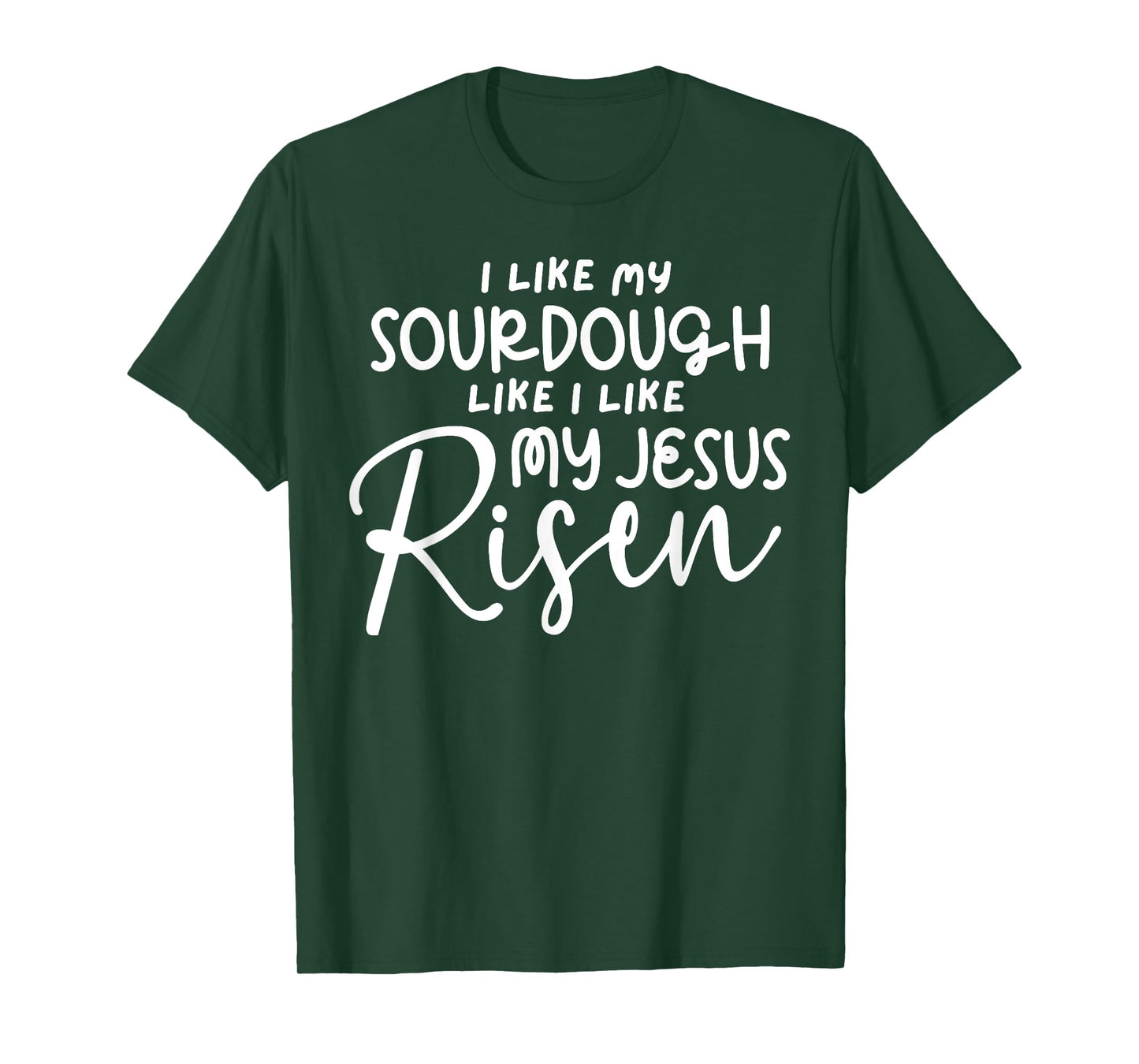 I Like My Sourdough Like I Like My Jesus Risen Fun Christian T-Shirt