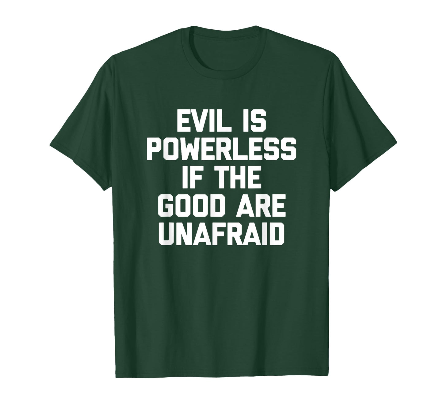 Evil Is Powerless If The Good Are Unafraid T-Shirt Funny T-Shirt