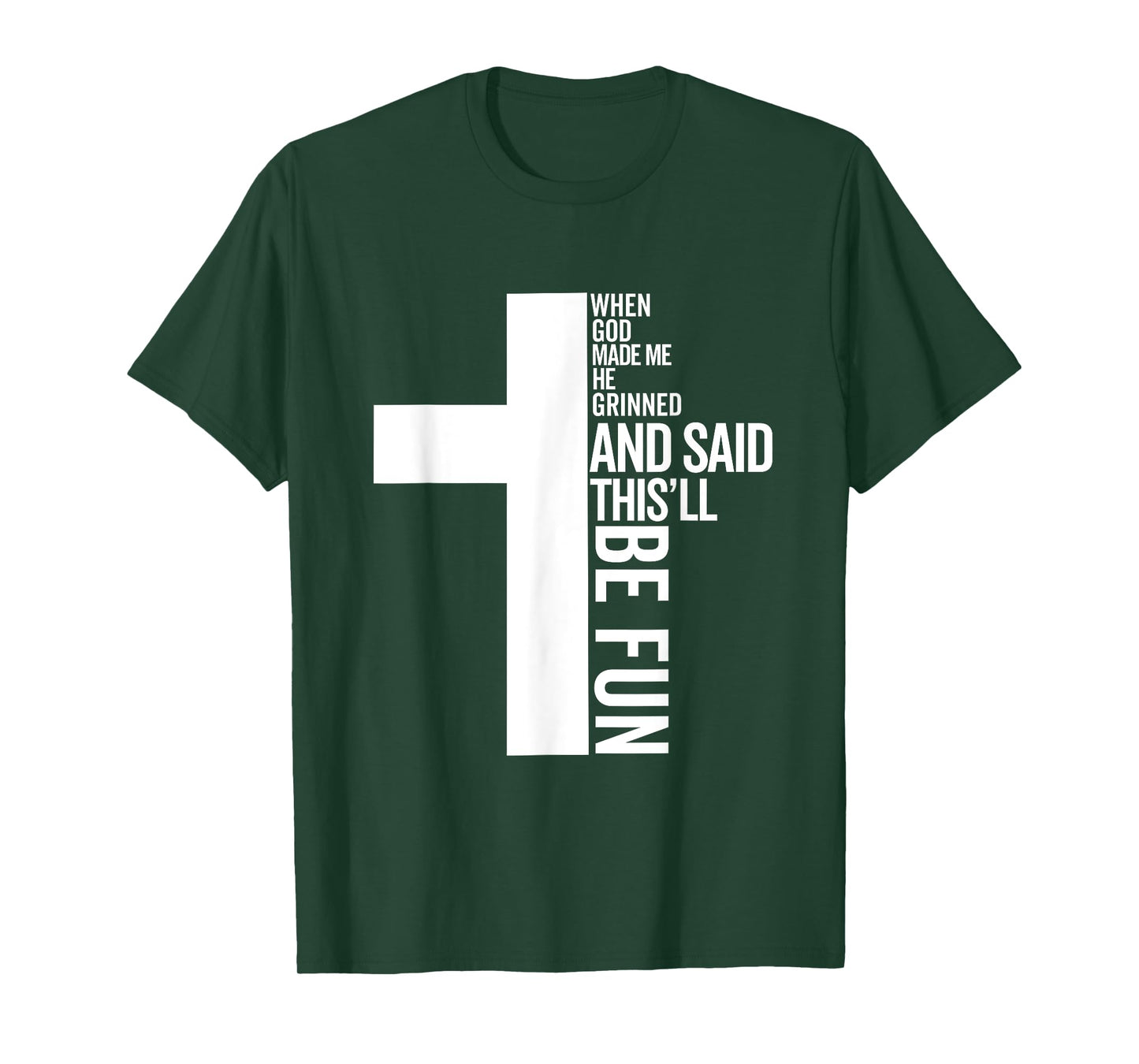 when god made me he grinned and said this will be fun T-Shirt