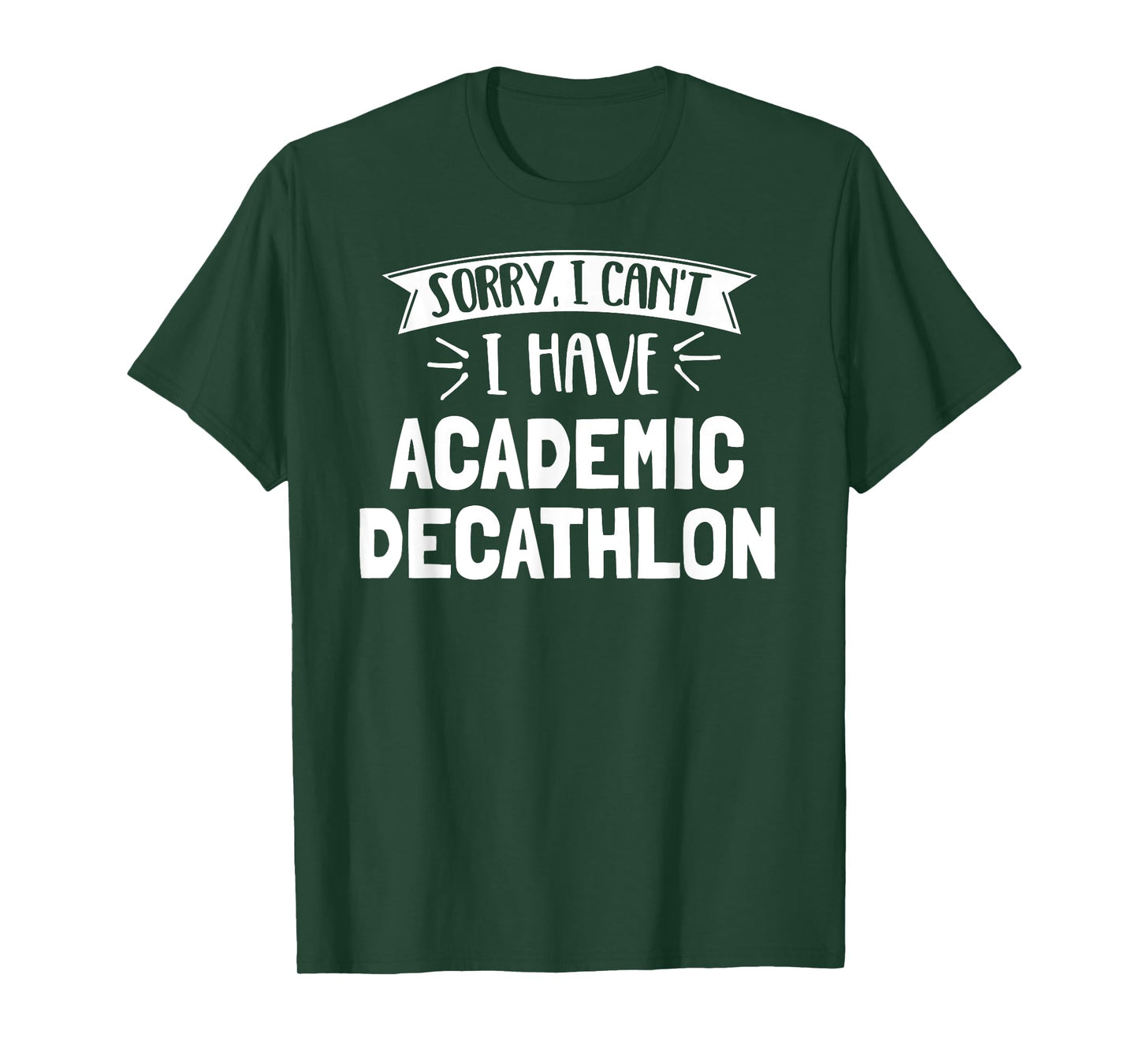 Sorry I Can't I Have Academic Decathlon T-Shirt Gift T-Shirt