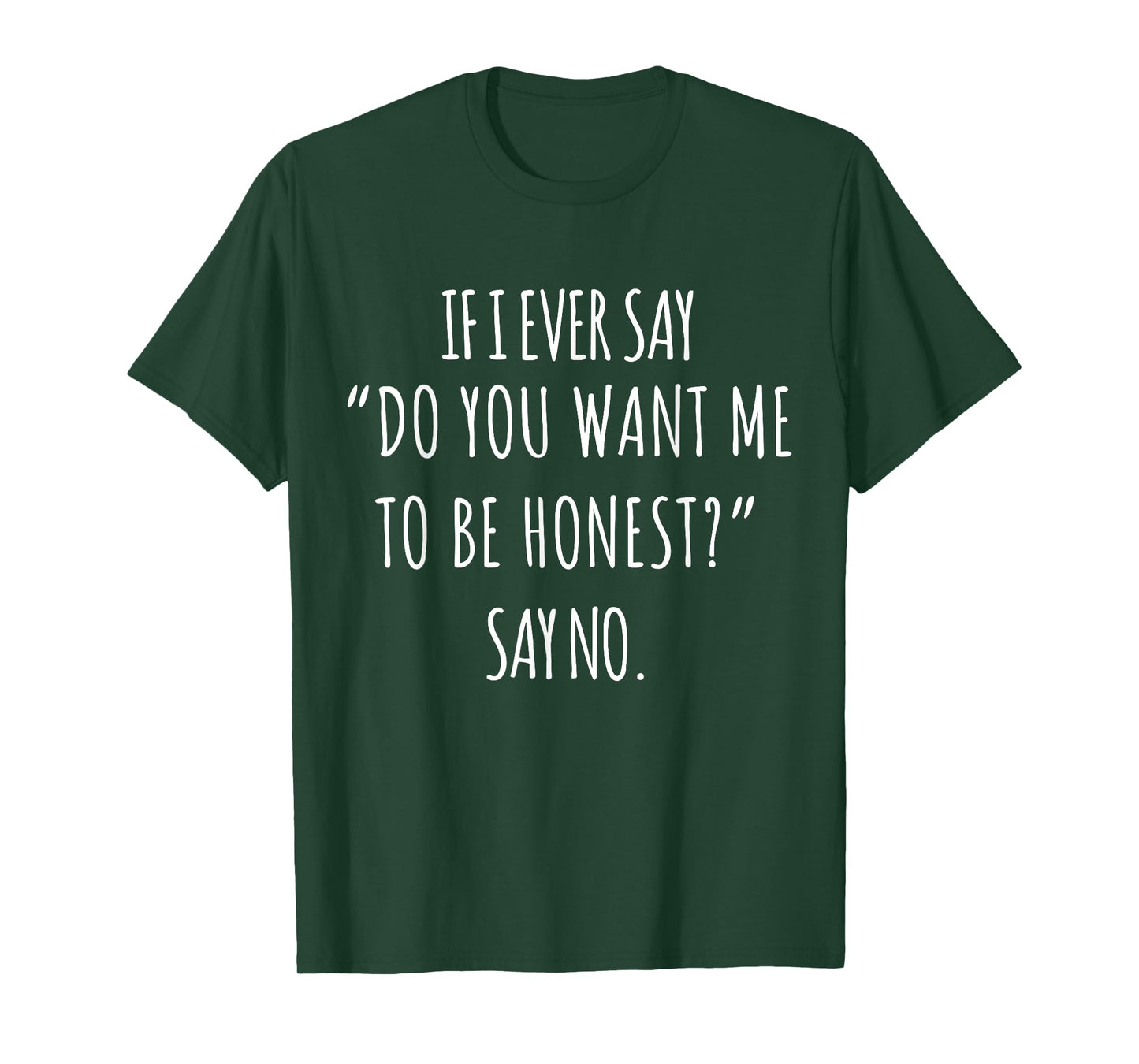 If I Ever Say Do You Want Me to Be Honest Say No Women Funny T-Shirt