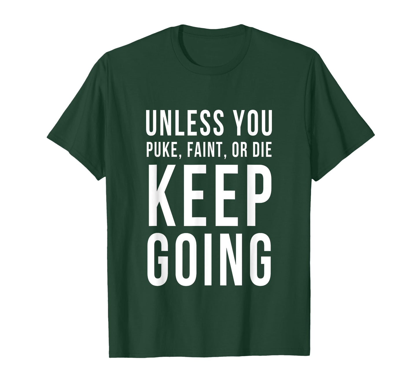 Unless You Puke Faint Or Die Keep Going T-Shirt Gym Workout T-Shirt