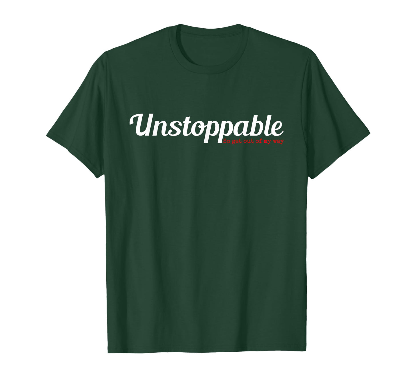 Unstoppable So get out of my way Inspirational T-Shirt