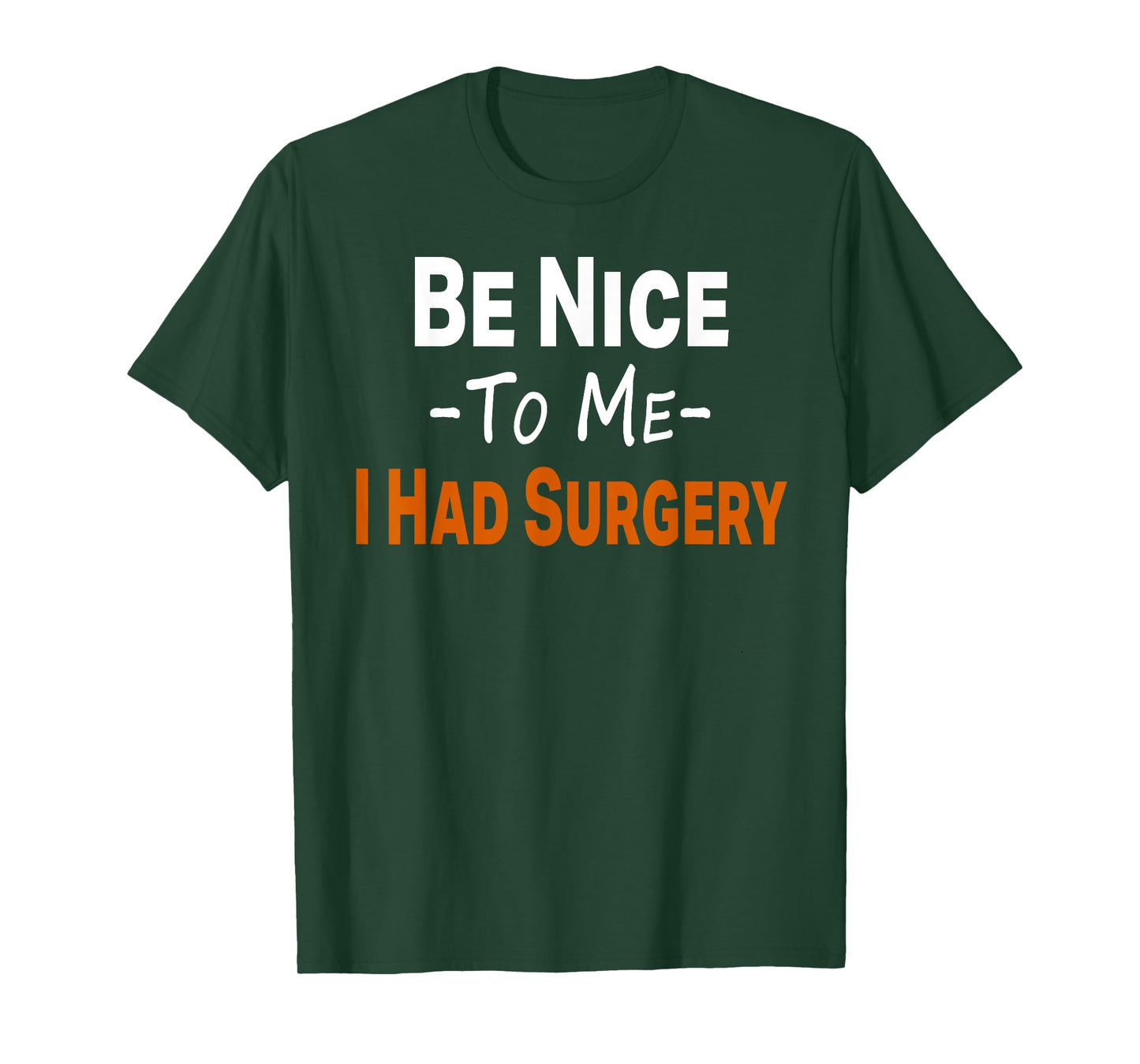 Funny Be Nice To Me I Had Surgery Heart Cancer Knee Recovery T-Shirt