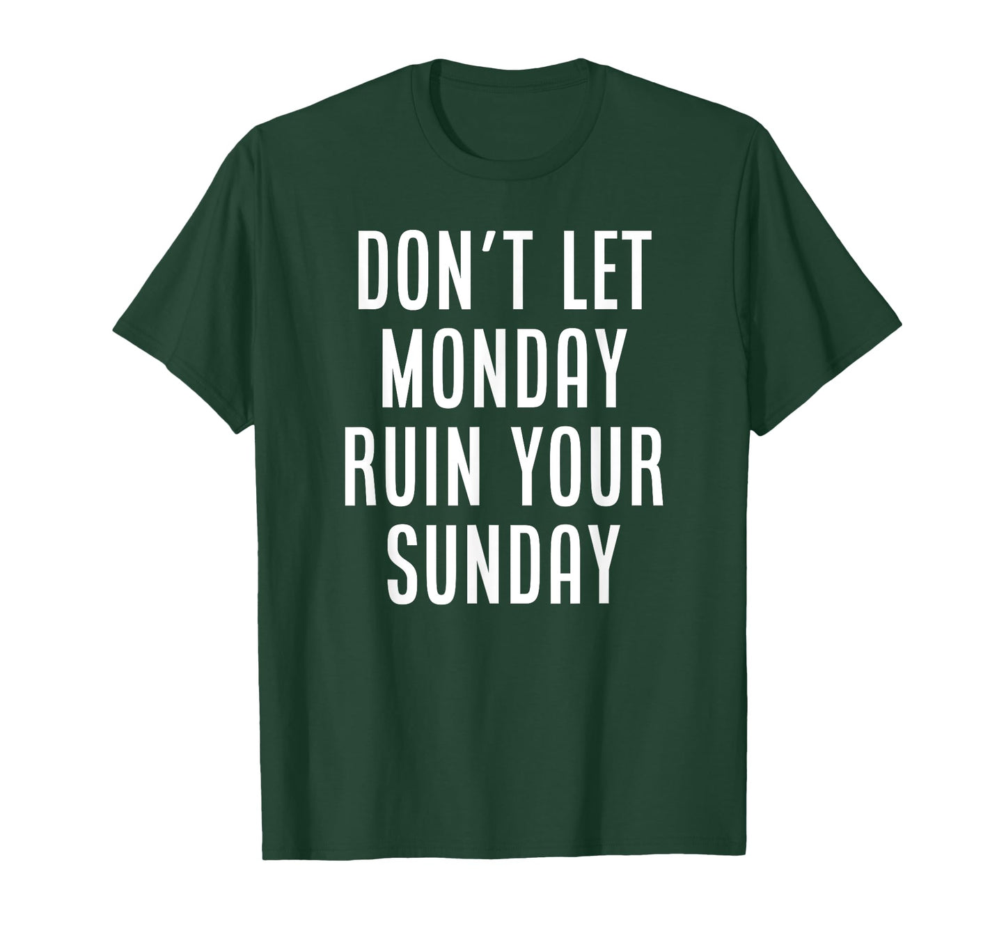 Don't Let Monday Ruin Your Sunday Motivational Weekend T-Shirt
