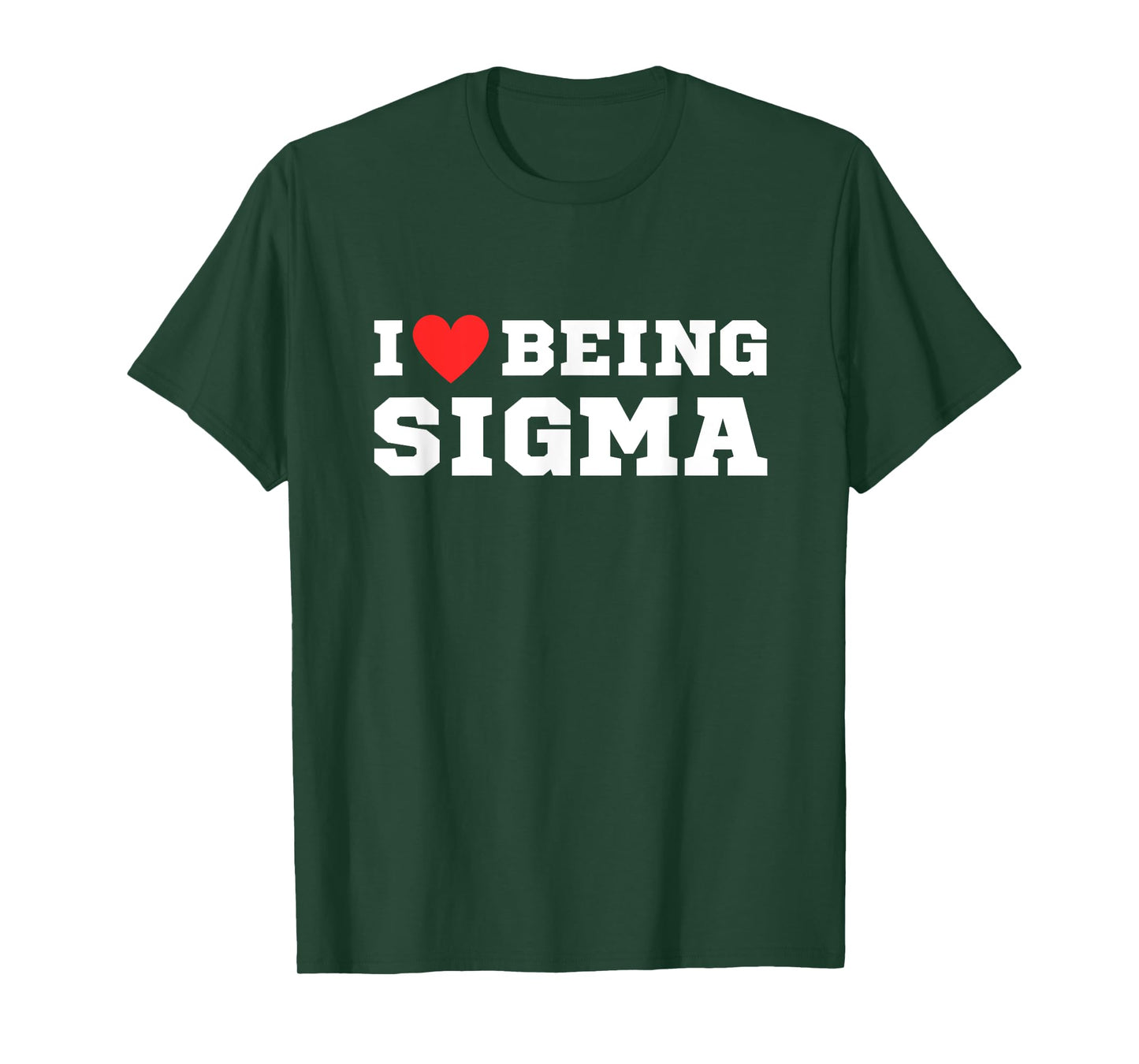 I Love Being Sigma | Funny | Alpha | Sigma | Meme T-Shirt