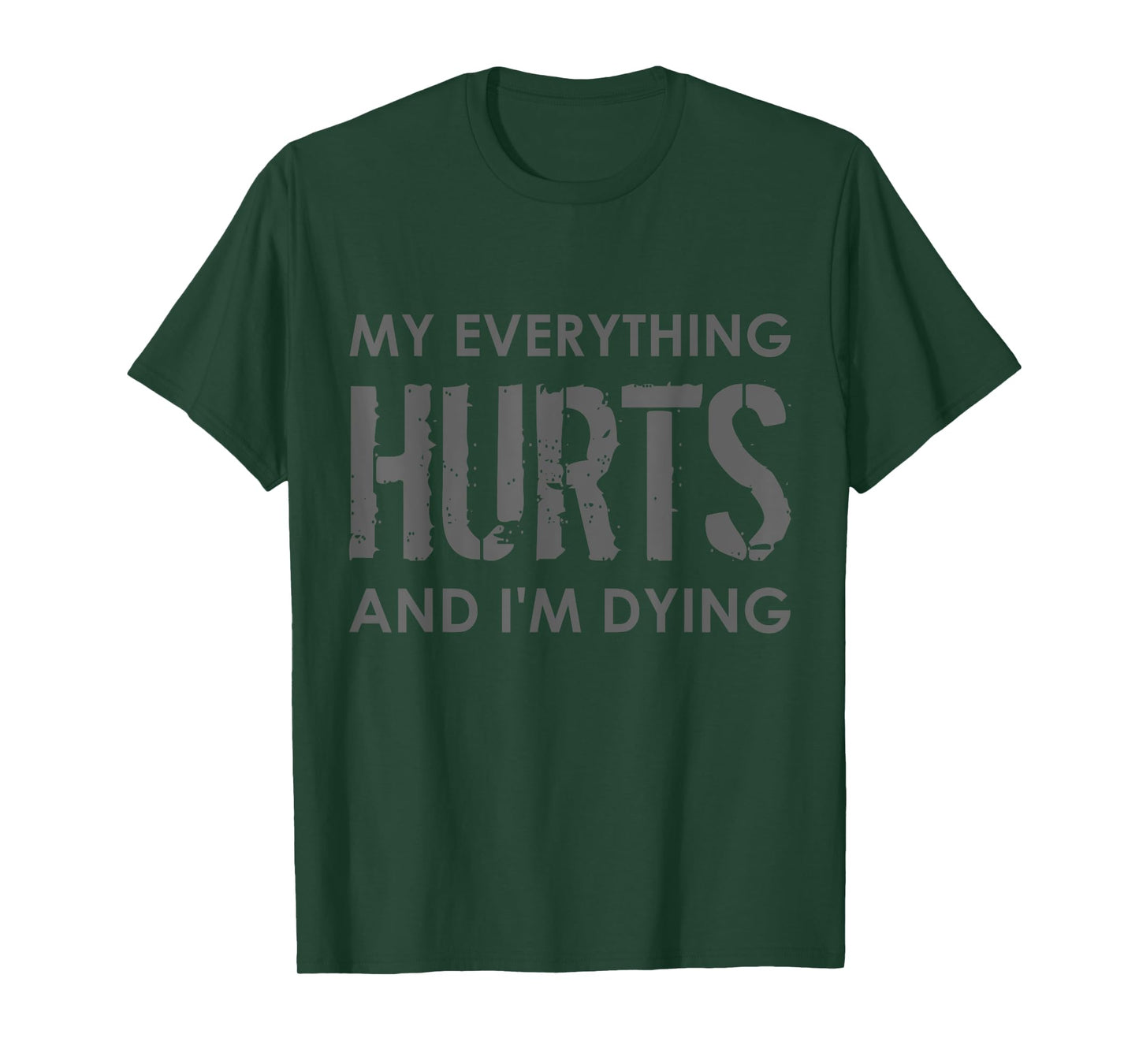 MY EVERYTHING HURTS AND I'M DYING - EVERYTHING HURTS T-Shirt
