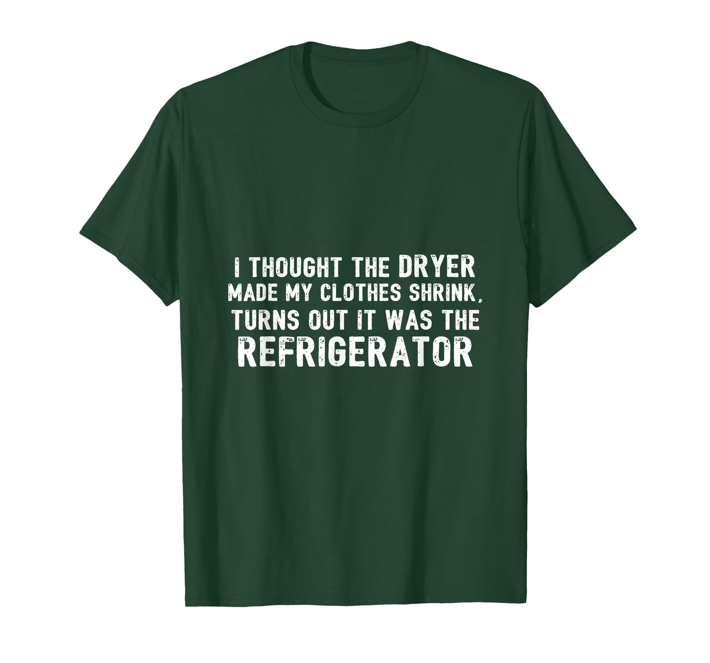 Diet - Thought Dryer Made Clothes Shrink Its My Refrigerator T-Shirt