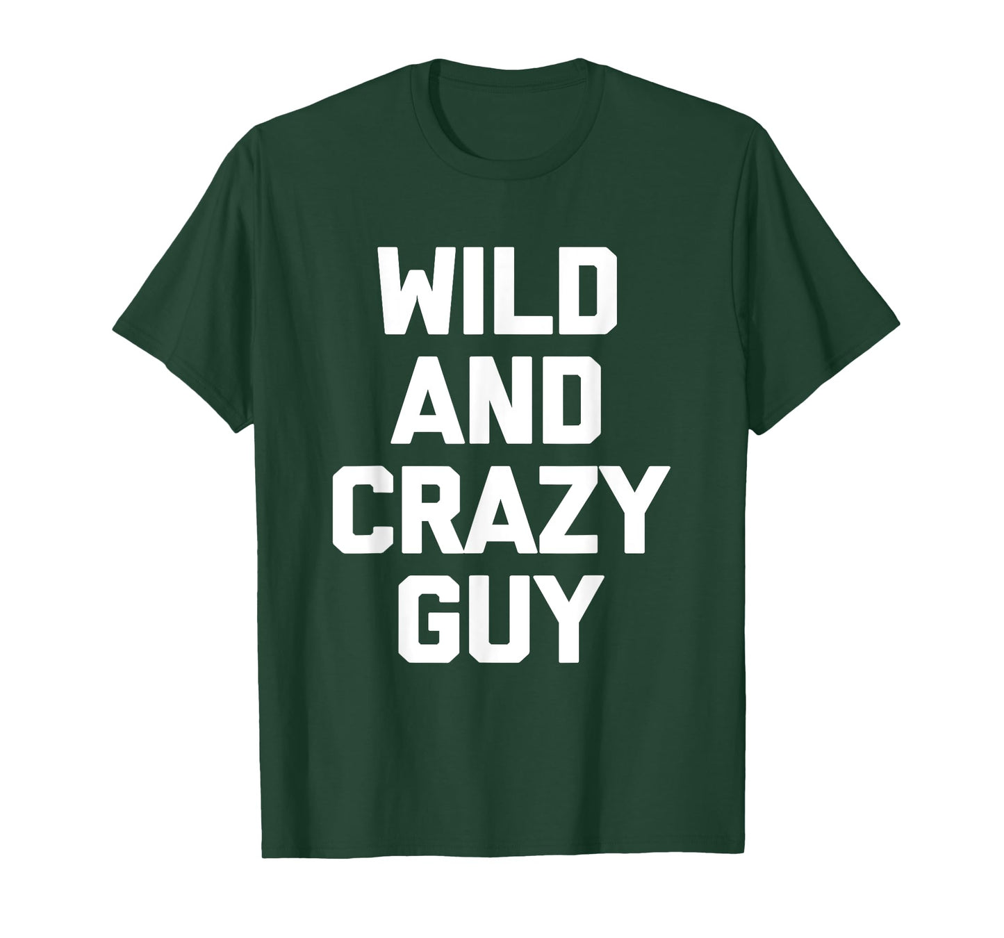 Wild & Crazy Guy T-Shirt funny saying funny shirt for men T-Shirt