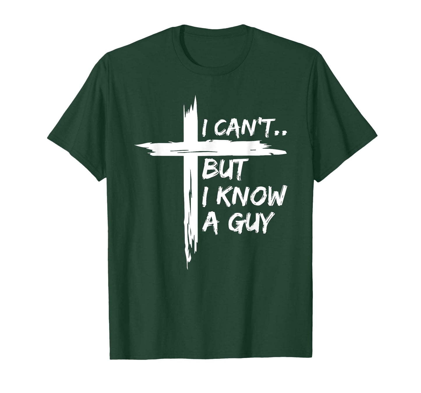 I Can't But I Know A Guy Shirt - Religious Christian T-Shirt