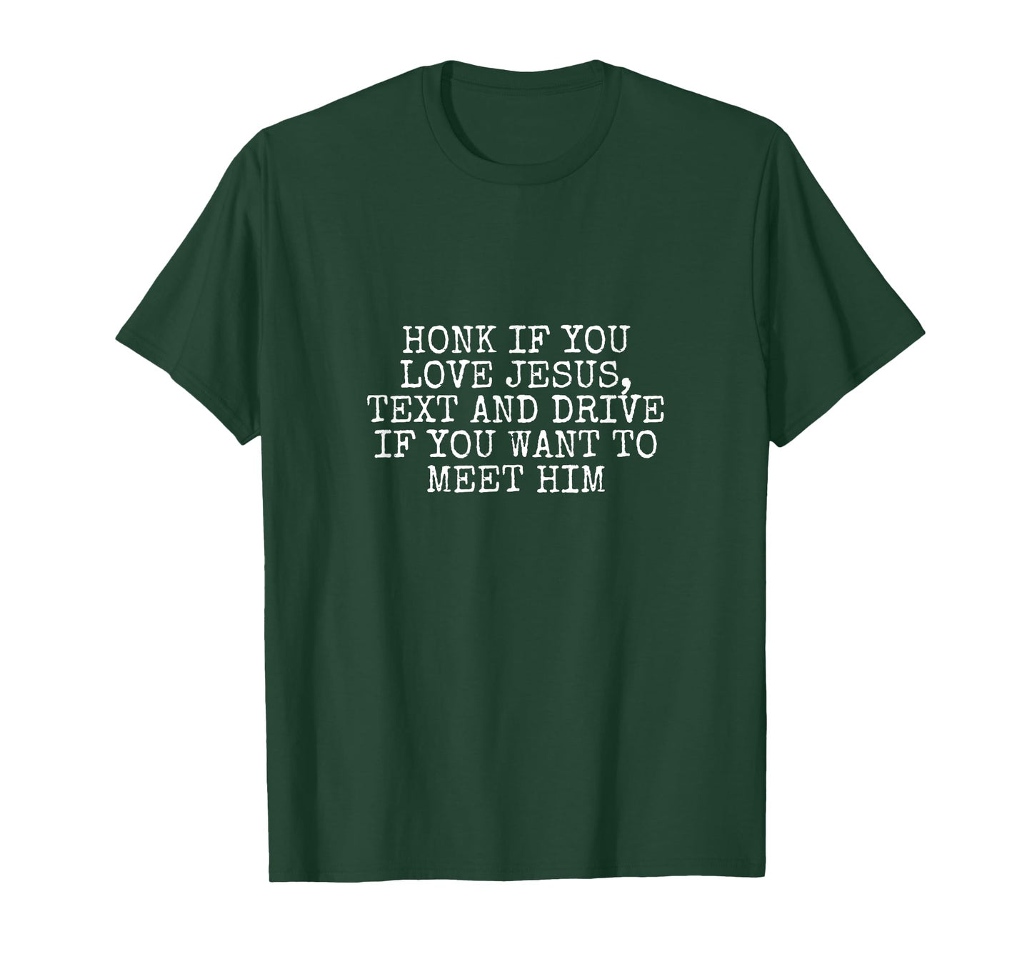 Honk If You Love Jesus, Text and Drive If You Want Meet Him T-Shirt