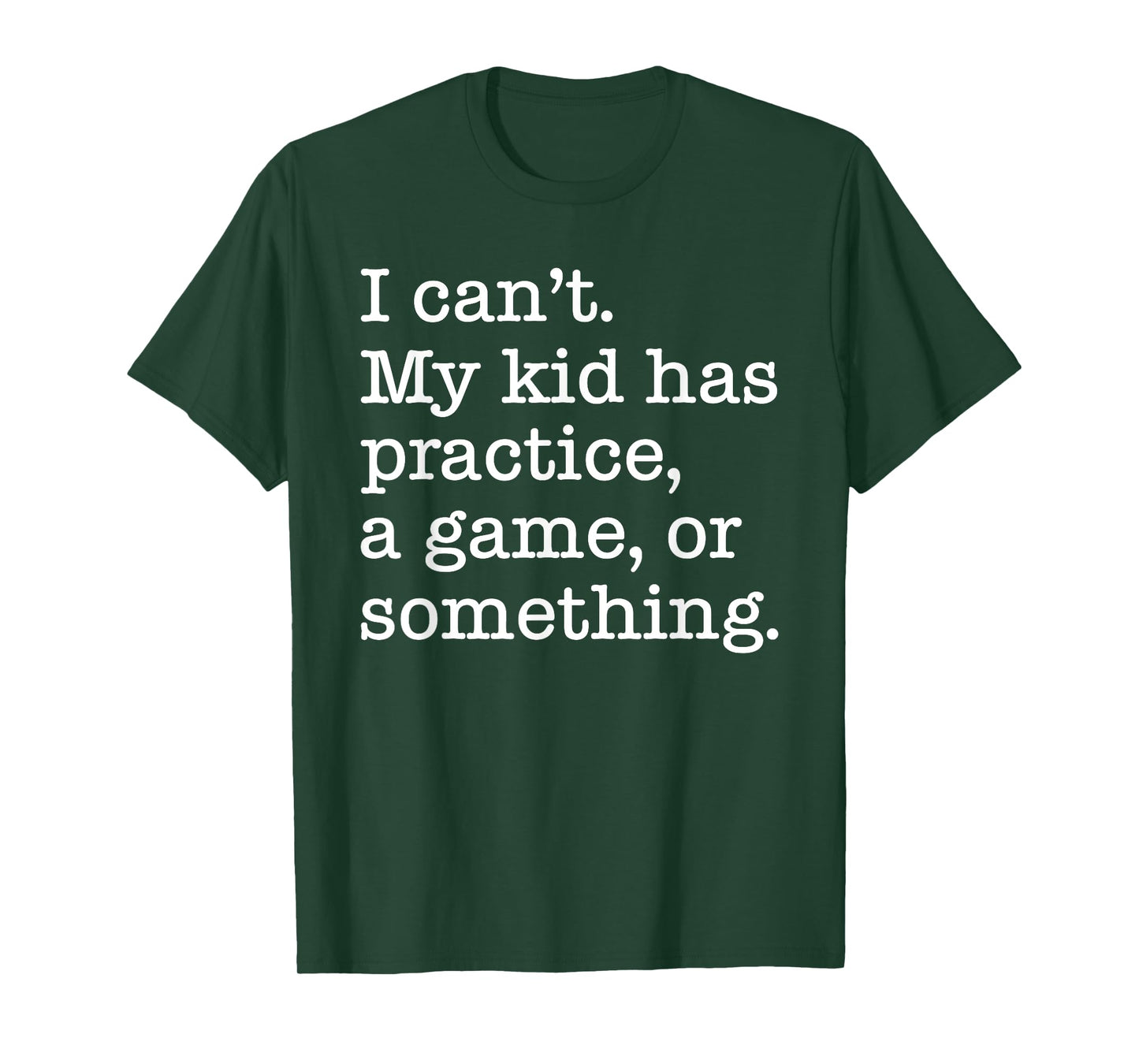 I Can't My Kid Has Practice A Game Or Something Funny T-Shirt