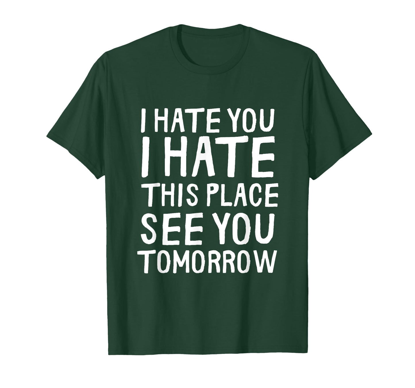 I Hate You I Hate This Place See You Tomorrow Funny Gym Gift T-Shirt